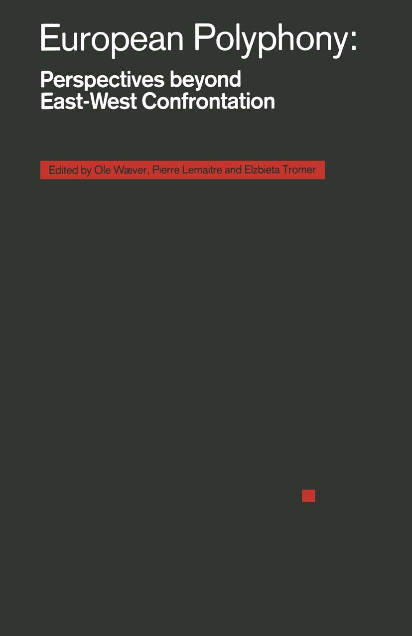 Titlebook: European Polyphony: Perspectives beyond East-West Confrontation; Ole Wæver (researcher, lectures),Pierre Lemaitre ( Book 1989 Palgrave Mac Titlebook: European Polyphony: Perspectives beyond East-West Confrontation; Ole Wæver (researcher, lectures),Pierre Lemaitre ( Book 1989 Palgrave Mac