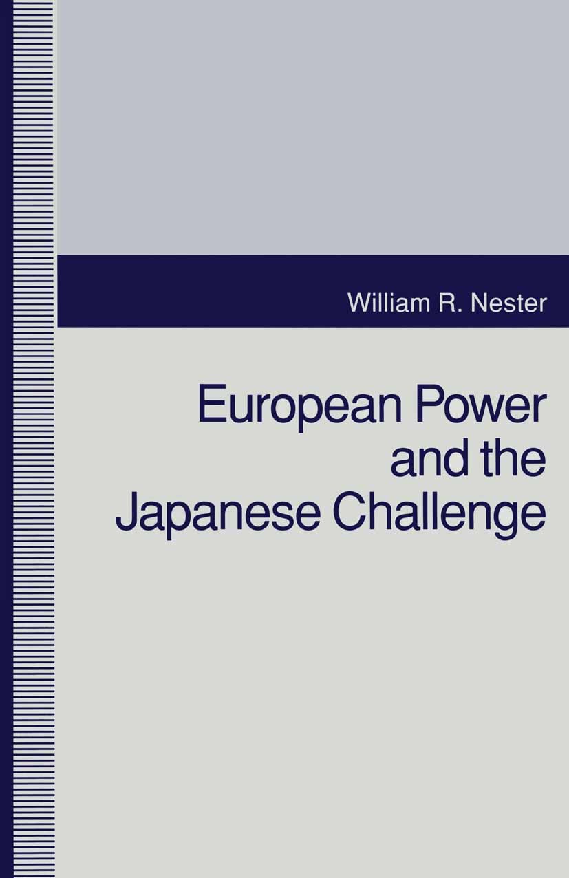 Titlebook: European Power and The Japanese Challenge; William R. Nester Book 1993 William R. Nester 1993 economy.European Community.institutions.Japa Titlebook: European Power and The Japanese Challenge; William R. Nester Book 1993 William R. Nester 1993 economy.European Community.institutions.Japa