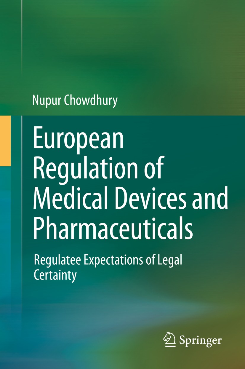 Titlebook: European Regulation of Medical Devices and Pharmaceuticals; Regulatee Expectatio Nupur Chowdhury Book 2014 Springer International Publishin Titlebook: European Regulation of Medical Devices and Pharmaceuticals; Regulatee Expectatio Nupur Chowdhury Book 2014 Springer International Publishin