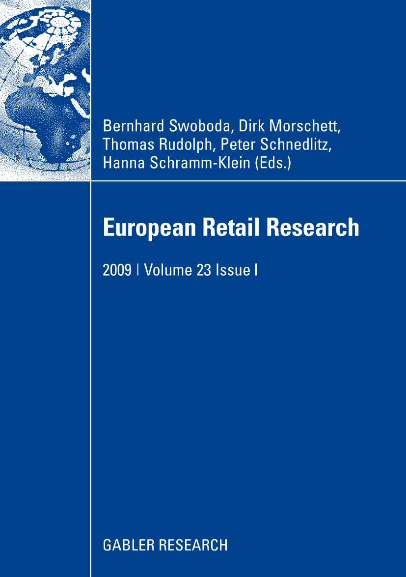 Titlebook: European Retail Research; 2009 | Volume 23 Is Dirk Morschett,Thomas Rudolph,Bernhard Swoboda Book 2009 Gabler Verlag | Springer Fachmedien Titlebook: European Retail Research; 2009 | Volume 23 Is Dirk Morschett,Thomas Rudolph,Bernhard Swoboda Book 2009 Gabler Verlag | Springer Fachmedien