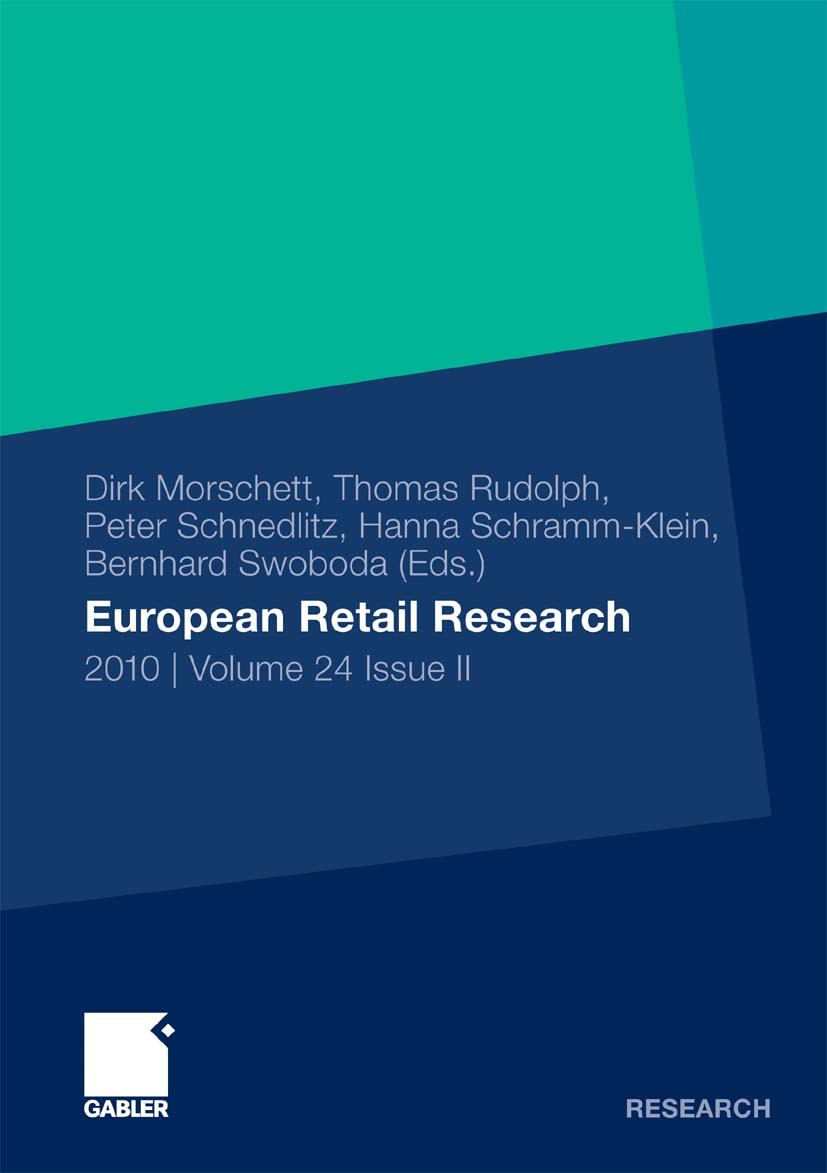 Titlebook: European Retail Research; 2010 | Volume 24 Iss Dirk Morschett,Thomas Rudolph,Bernhard Swoboda Book 2011 Gabler Verlag | Springer Fachmedien Titlebook: European Retail Research; 2010 | Volume 24 Iss Dirk Morschett,Thomas Rudolph,Bernhard Swoboda Book 2011 Gabler Verlag | Springer Fachmedien