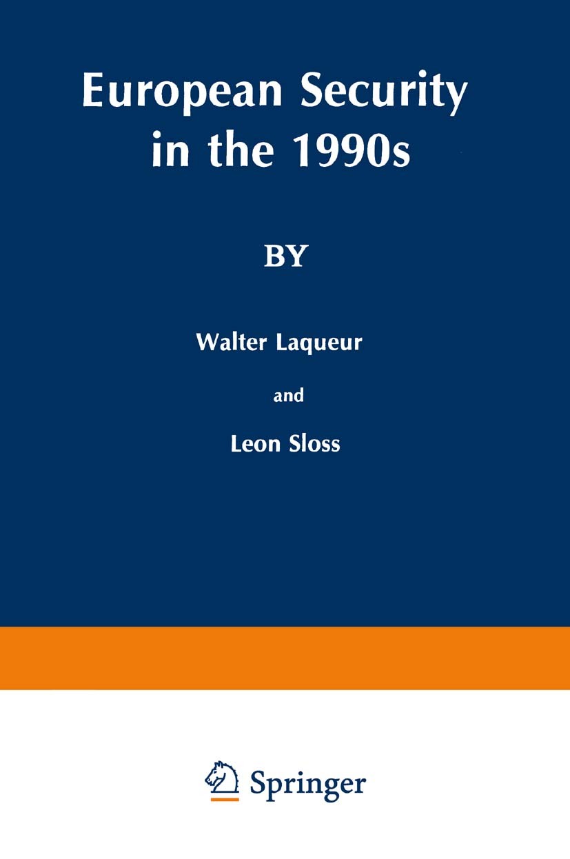 Titlebook: European Security in the 1990s; Deterrence and Defen Walter Laqueur,Leon Sloss Book 1990 Springer Science+Business Media New York 1990 coop Titlebook: European Security in the 1990s; Deterrence and Defen Walter Laqueur,Leon Sloss Book 1990 Springer Science+Business Media New York 1990 coop