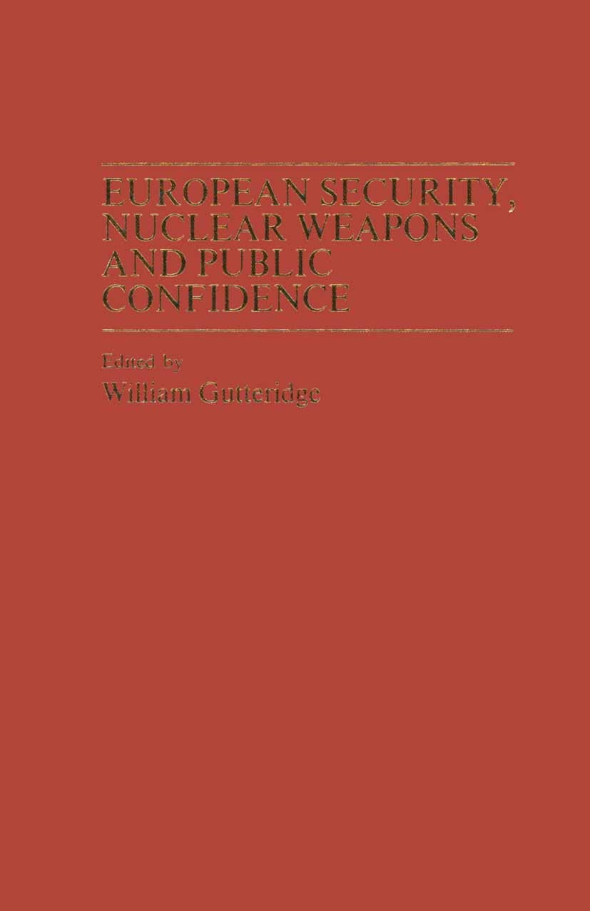 Titlebook: European Security, Nuclear Weapons and Public Confidence; William Gutteridge (Professor of International Stu Book 1982 William Gutteridge Titlebook: European Security, Nuclear Weapons and Public Confidence; William Gutteridge (Professor of International Stu Book 1982 William Gutteridge
