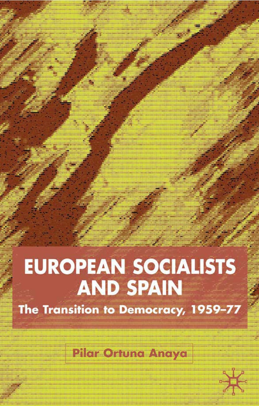 Titlebook: European Socialists and Spain; The Transition to De Pilar Ortuño Anaya Book 2002 Palgrave Macmillan, a division of Macmillan Publishers Lim Titlebook: European Socialists and Spain; The Transition to De Pilar Ortuño Anaya Book 2002 Palgrave Macmillan, a division of Macmillan Publishers Lim