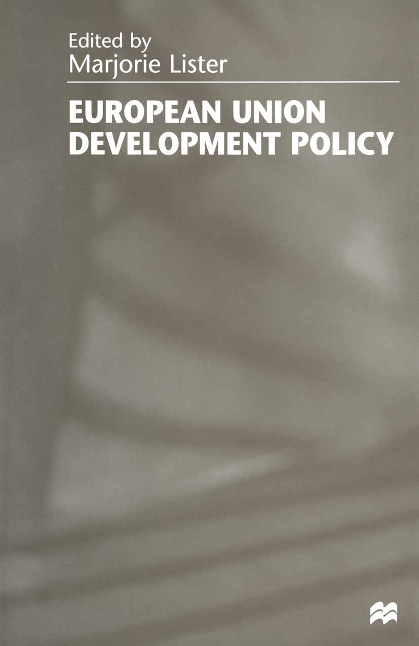 Titlebook: European Union Development Policy; Marjorie Lister (Lecturer in European-Developing C Book 1998 Palgrave Macmillan, a division of Macmilla Titlebook: European Union Development Policy; Marjorie Lister (Lecturer in European-Developing C Book 1998 Palgrave Macmillan, a division of Macmilla