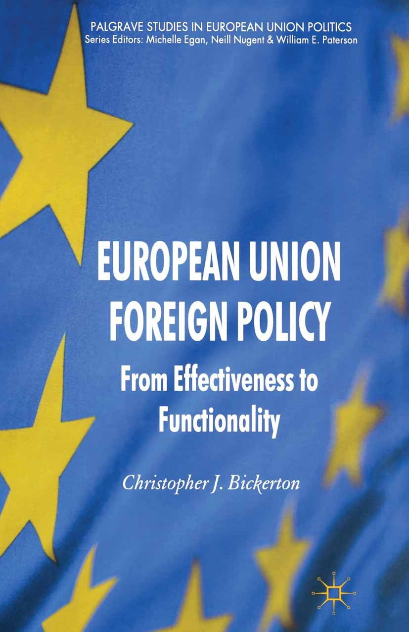 Titlebook: European Union Foreign Policy; From Effectiveness t Christopher J. Bickerton Book 2011 Palgrave Macmillan, a division of Macmillan Publishe Titlebook: European Union Foreign Policy; From Effectiveness t Christopher J. Bickerton Book 2011 Palgrave Macmillan, a division of Macmillan Publishe
