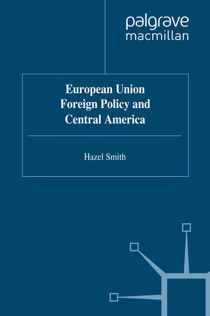 Titlebook: European Union Foreign Policy and Central America; Hazel Smith Book 1995 Palgrave Macmillan, a division of Macmillan Publishers Limited 19 Titlebook: European Union Foreign Policy and Central America; Hazel Smith Book 1995 Palgrave Macmillan, a division of Macmillan Publishers Limited 19