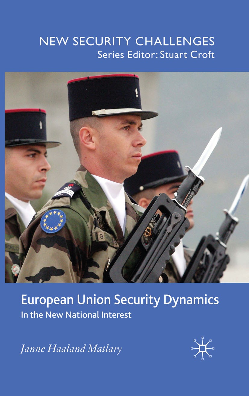 Titlebook: European Union Security Dynamics; In the New National Janne Haaland Matlary Book 2009 Janne Haaland Matlary 2009 European Union.France.UK. Titlebook: European Union Security Dynamics; In the New National Janne Haaland Matlary Book 2009 Janne Haaland Matlary 2009 European Union.France.UK.