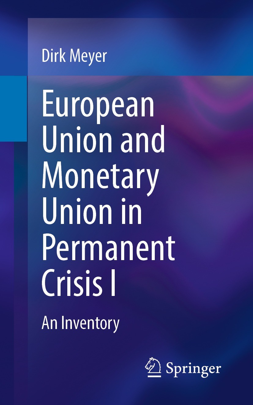 Titlebook: European Union and Monetary Union in Permanent Crisis I; An Inventory Dirk Meyer Book 20221st edition The Editor(s) (if applicable) and The Titlebook: European Union and Monetary Union in Permanent Crisis I; An Inventory Dirk Meyer Book 20221st edition The Editor(s) (if applicable) and The