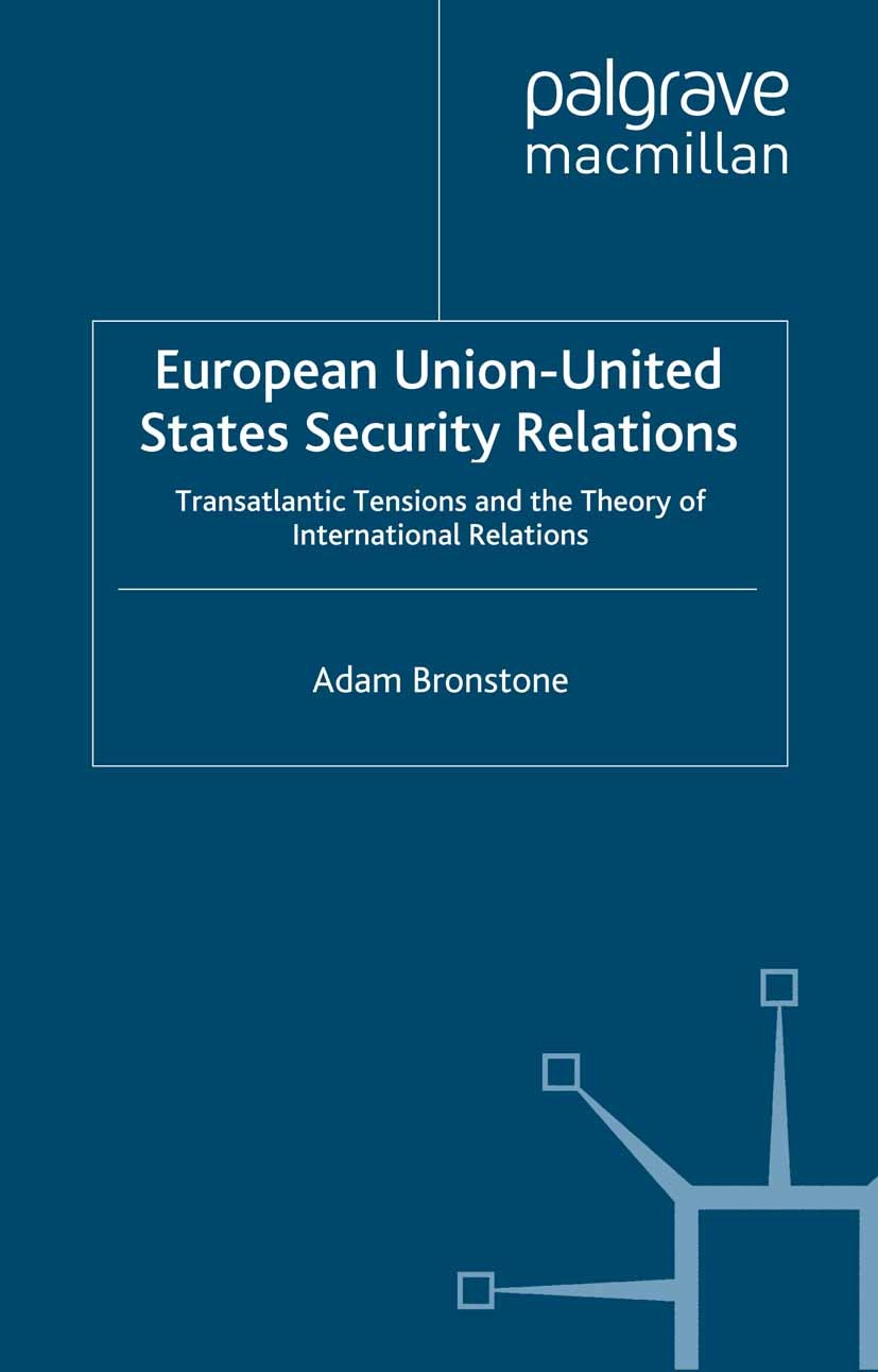 Titlebook: European Union-United States Security Relations; Adam Bronstone Book 1997 Palgrave Macmillan, a division of Macmillan Publishers Limited 1 Titlebook: European Union-United States Security Relations; Adam Bronstone Book 1997 Palgrave Macmillan, a division of Macmillan Publishers Limited 1
