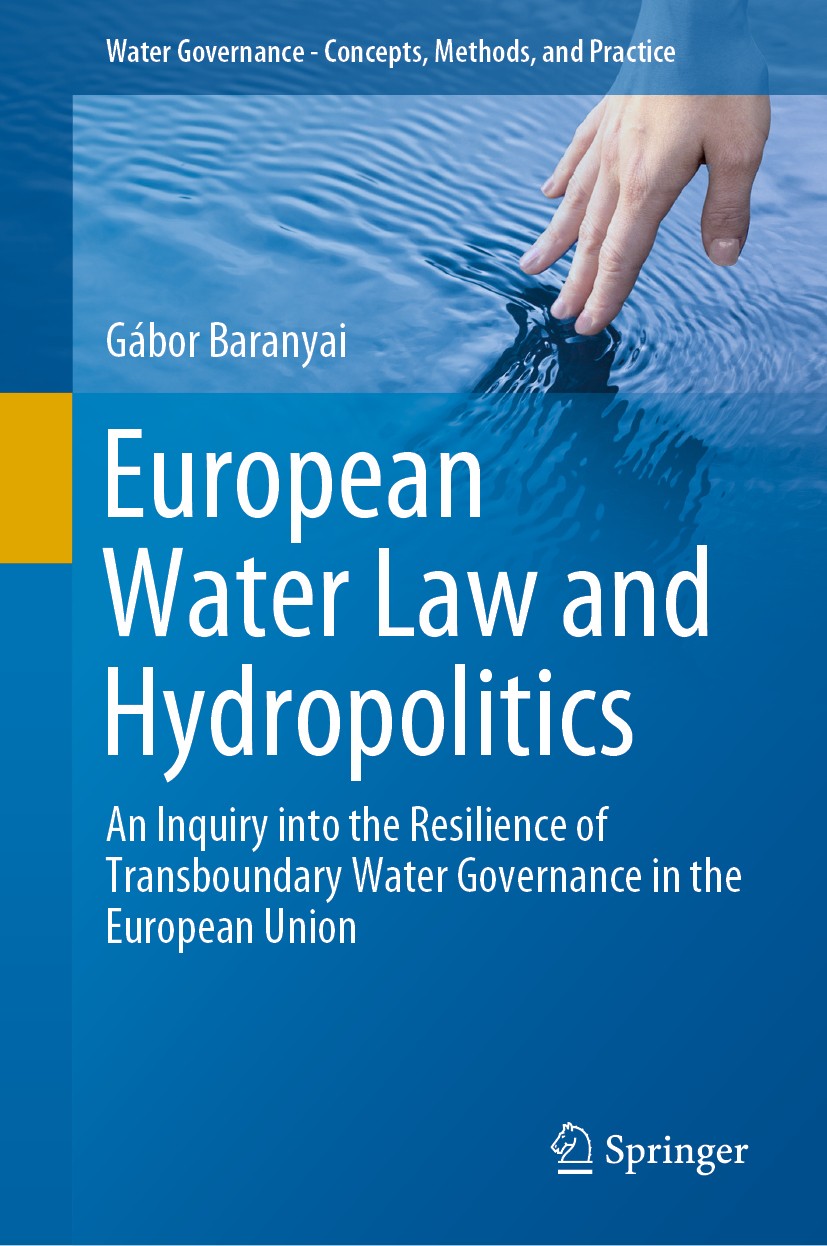 Titlebook: European Water Law and Hydropolitics; An Inquiry into the Gábor Baranyai Book 2020 Springer Nature Switzerland AG 2020 Water crisis.Intern Titlebook: European Water Law and Hydropolitics; An Inquiry into the Gábor Baranyai Book 2020 Springer Nature Switzerland AG 2020 Water crisis.Intern