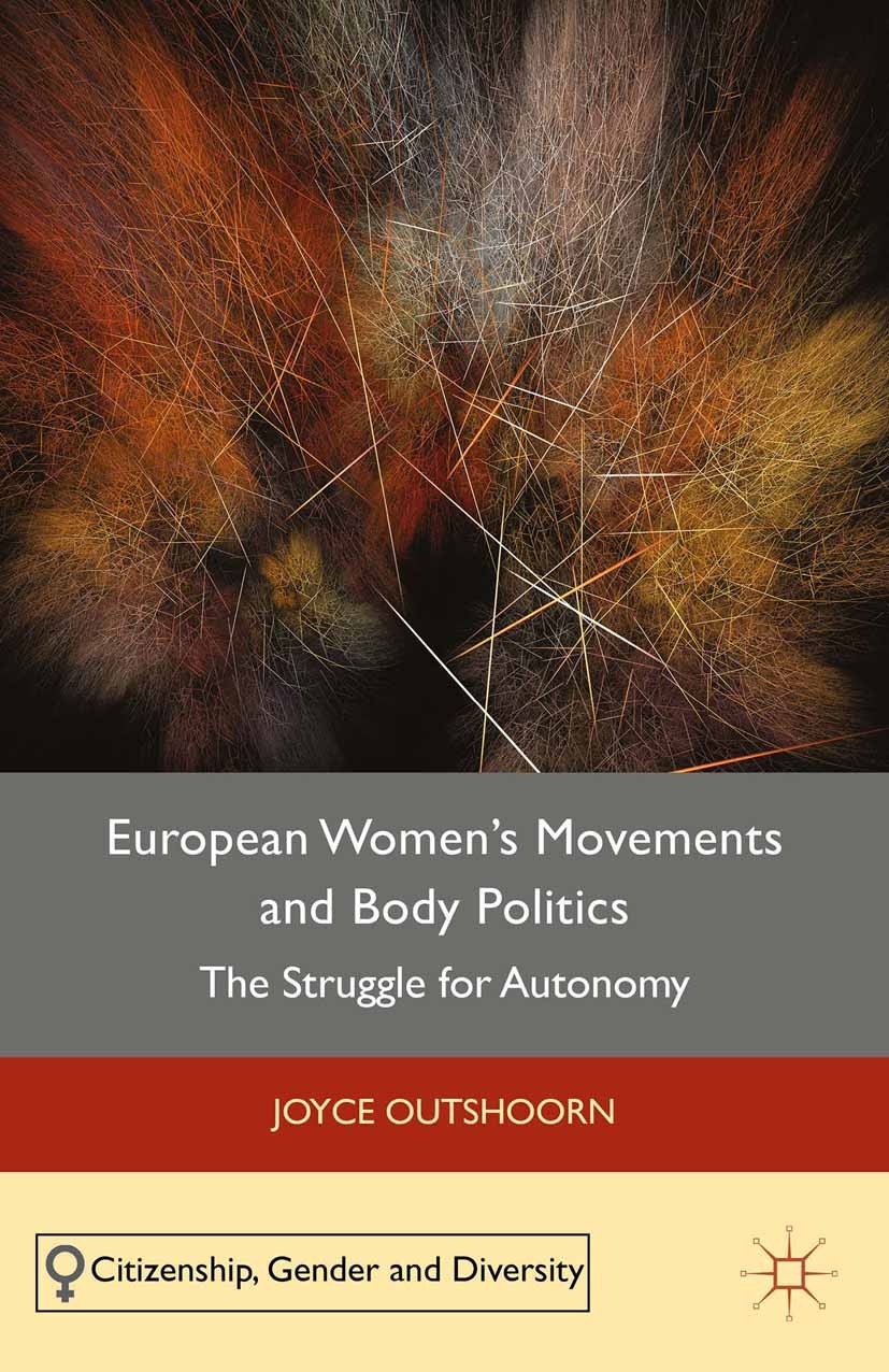 Titlebook: European Women‘s Movements and Body Politics; The Struggle for Aut Joyce Outshoorn Book 2015 The Editor(s) (if applicable) and The Author(s Titlebook: European Women‘s Movements and Body Politics; The Struggle for Aut Joyce Outshoorn Book 2015 The Editor(s) (if applicable) and The Author(s