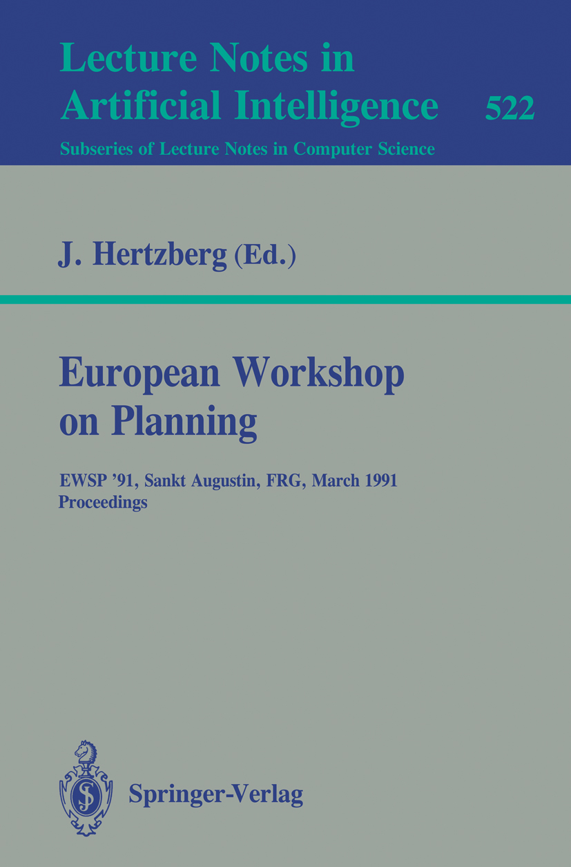 Titlebook: European Workshop on Planning; EWSP‘91, Sankt Augus Joachim Hertzberg Conference proceedings 1991 Springer-Verlag Berlin Heidelberg 1991 De Titlebook: European Workshop on Planning; EWSP‘91, Sankt Augus Joachim Hertzberg Conference proceedings 1991 Springer-Verlag Berlin Heidelberg 1991 De