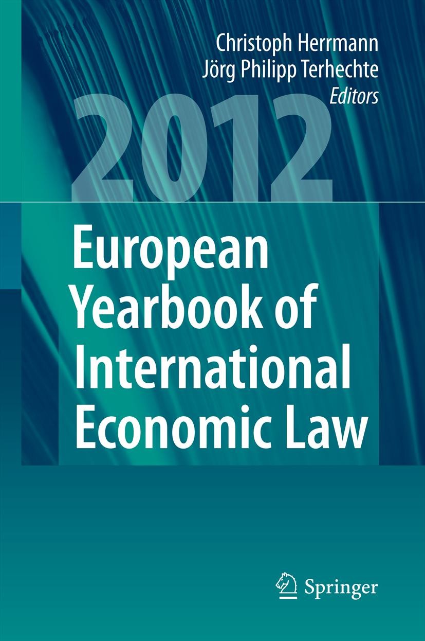 Titlebook: European Yearbook of International Economic Law 2012; Christoph Herrmann,Jörg Philipp Terhechte Book 2012 Springer-Verlag GmbH Germany, pa Titlebook: European Yearbook of International Economic Law 2012; Christoph Herrmann,Jörg Philipp Terhechte Book 2012 Springer-Verlag GmbH Germany, pa