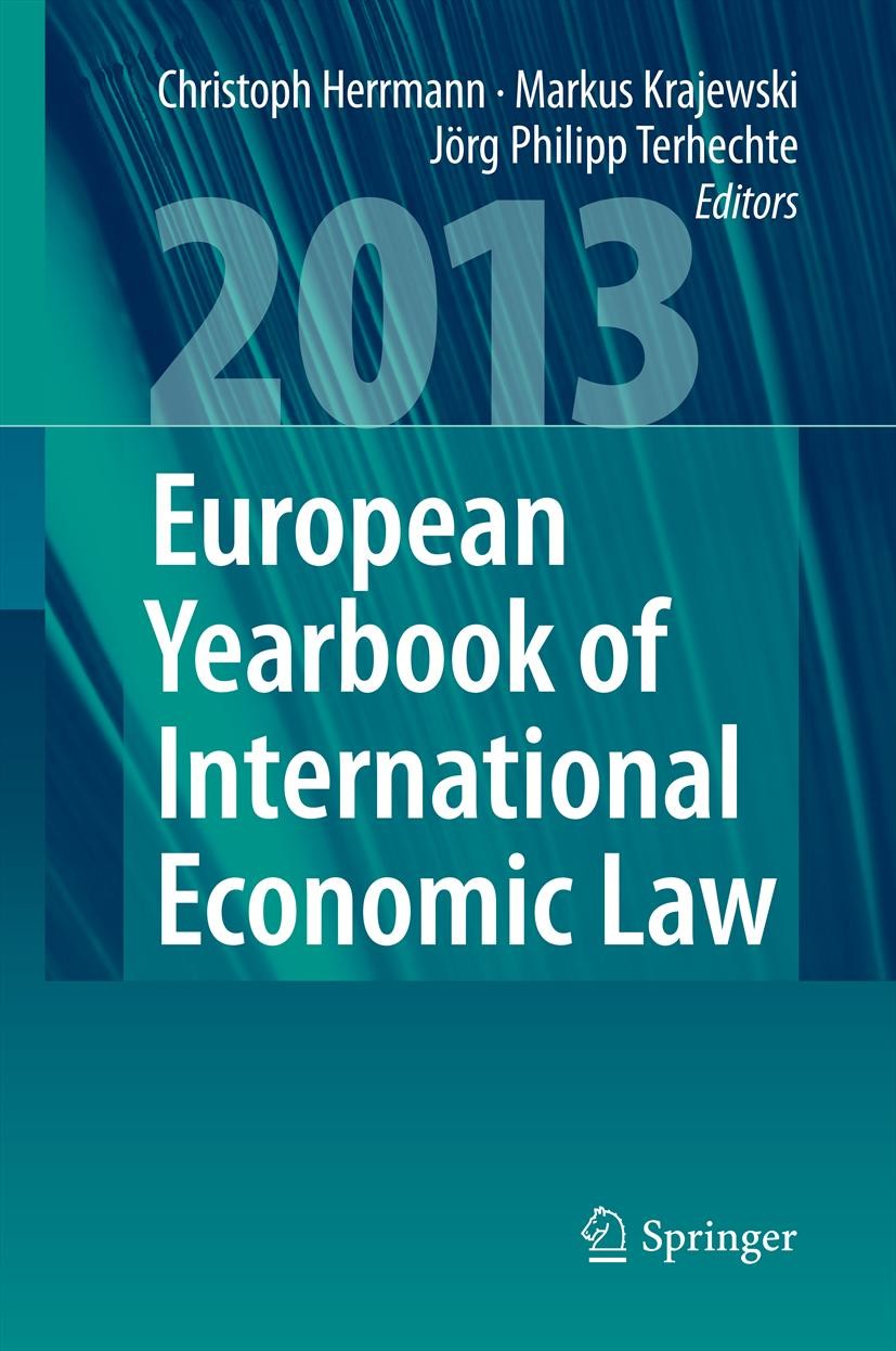Titlebook: European Yearbook of International Economic Law 2013; Christoph Herrmann,Markus Krajewski,Jörg Philipp T Book 2013 Springer-Verlag GmbH Ge Titlebook: European Yearbook of International Economic Law 2013; Christoph Herrmann,Markus Krajewski,Jörg Philipp T Book 2013 Springer-Verlag GmbH Ge