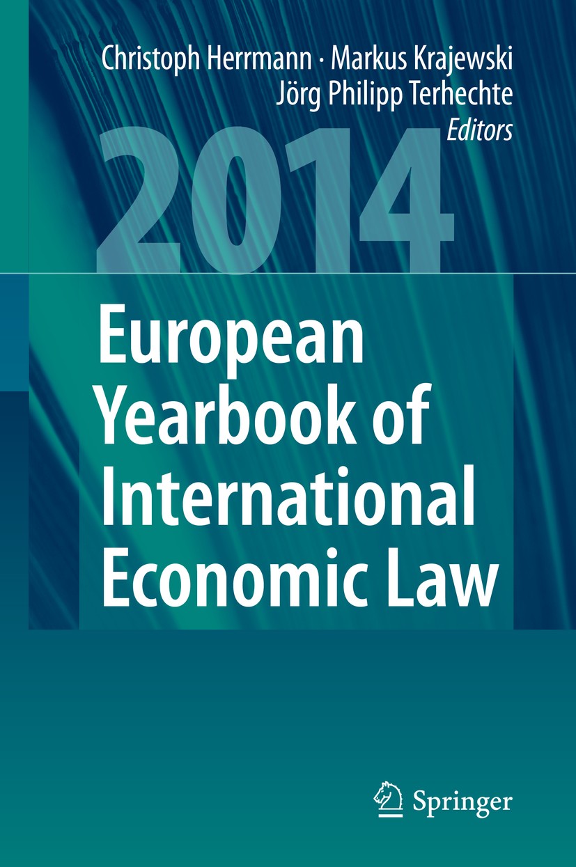 Titlebook: European Yearbook of International Economic Law 2014; Christoph Herrmann,Markus Krajewski,Jörg Philipp T Book 2013 Springer-Verlag GmbH Ge Titlebook: European Yearbook of International Economic Law 2014; Christoph Herrmann,Markus Krajewski,Jörg Philipp T Book 2013 Springer-Verlag GmbH Ge