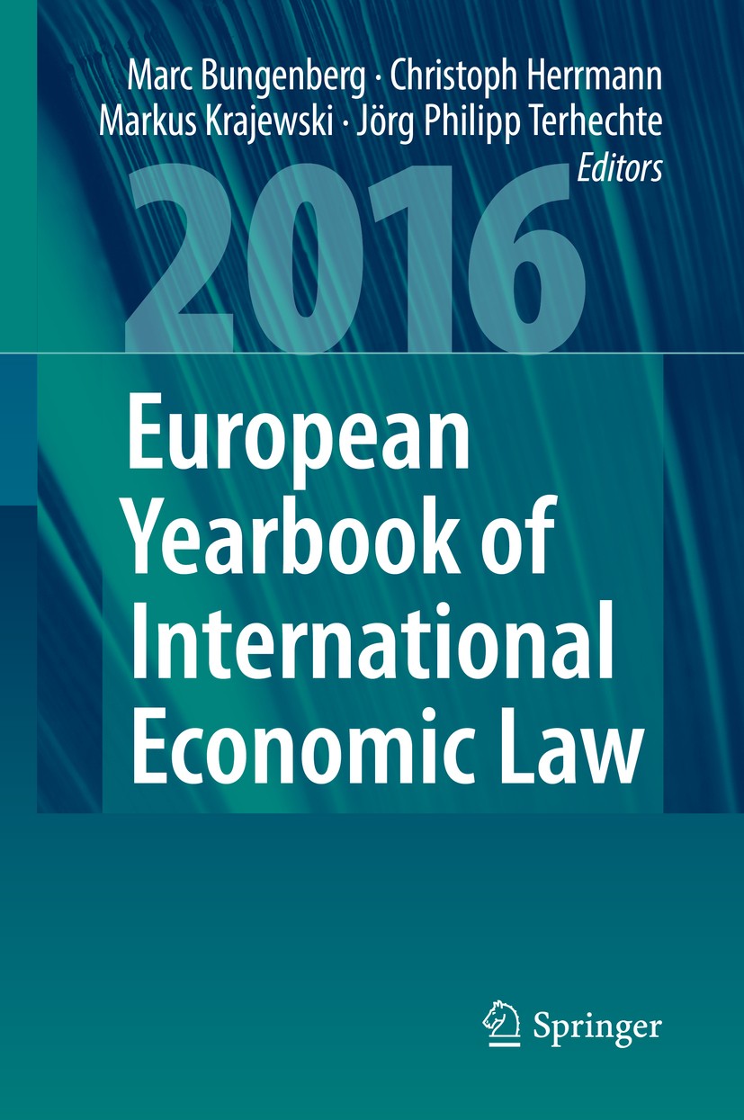 Titlebook: European Yearbook of International Economic Law 2016; Marc Bungenberg,Christoph Herrmann,Jörg Philipp Te Book 2016 Springer Nature Switzer Titlebook: European Yearbook of International Economic Law 2016; Marc Bungenberg,Christoph Herrmann,Jörg Philipp Te Book 2016 Springer Nature Switzer