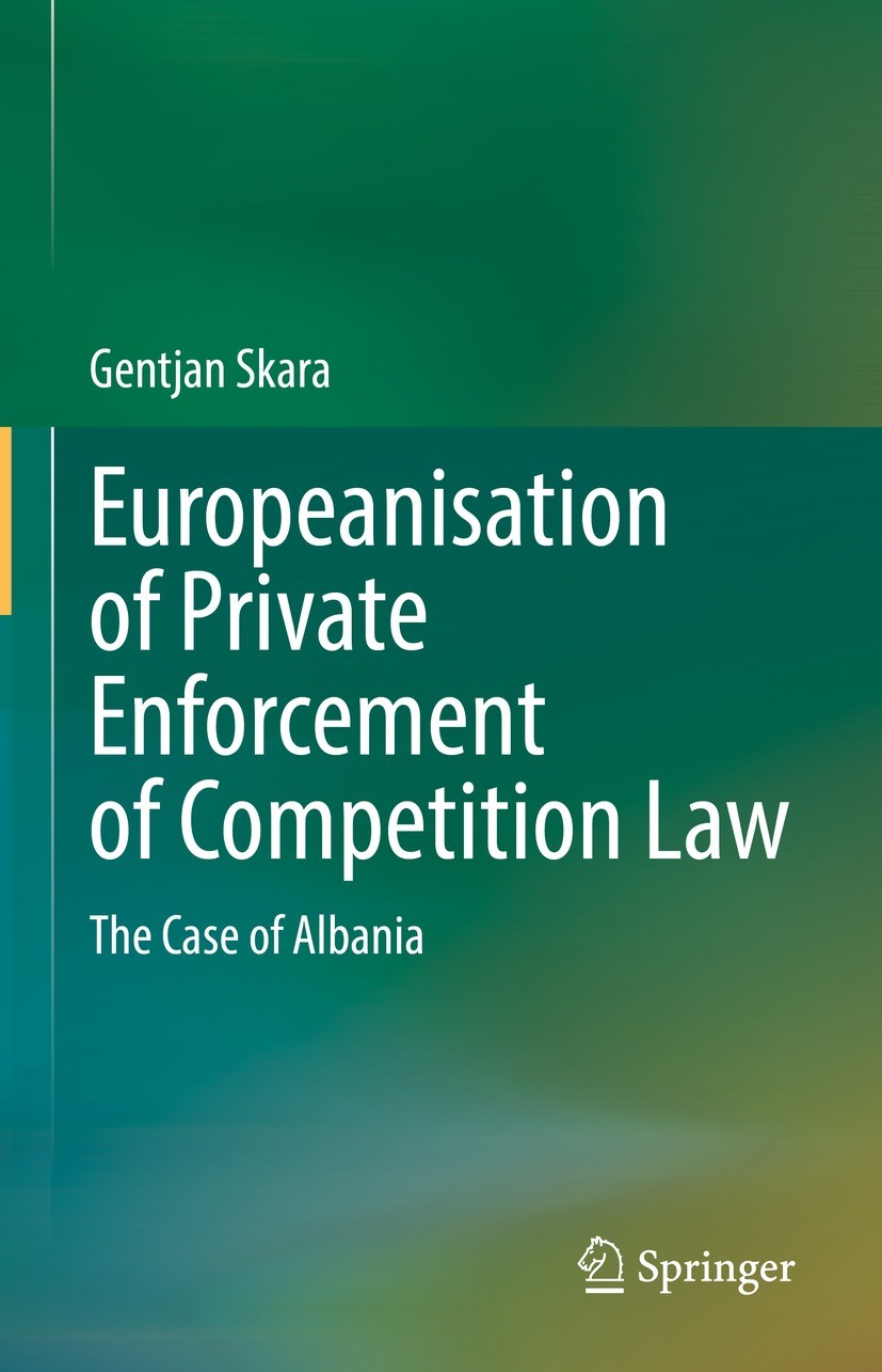 Titlebook: Europeanisation of Private Enforcement of Competition Law; The Case of Albania Gentjan Skara Book 2022 The Editor(s) (if applicable) and Th Titlebook: Europeanisation of Private Enforcement of Competition Law; The Case of Albania Gentjan Skara Book 2022 The Editor(s) (if applicable) and Th