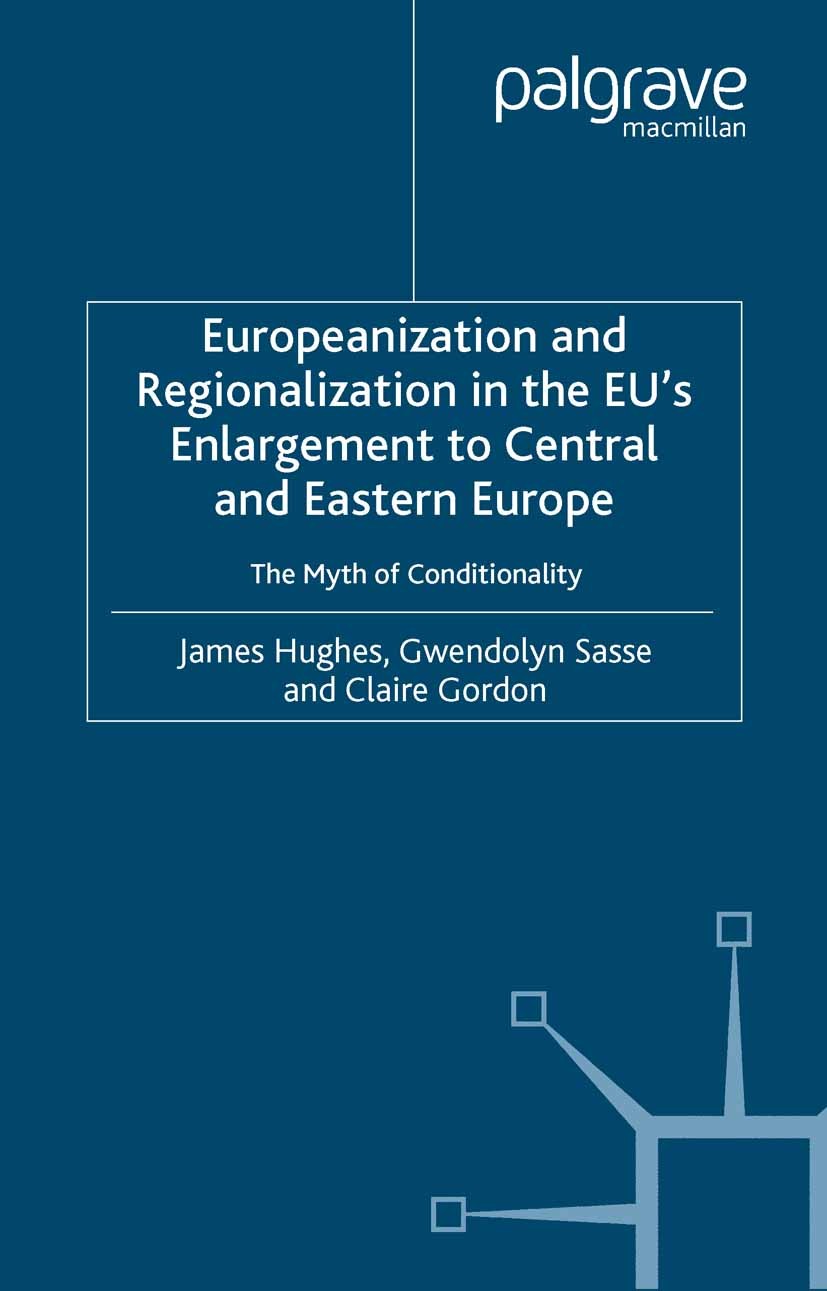Titlebook: Europeanization and Regionalization in the EU‘s Enlargement to Central and Eastern Europe; The Myth of Conditio James Hughes,Gwendolyn Sass Titlebook: Europeanization and Regionalization in the EU‘s Enlargement to Central and Eastern Europe; The Myth of Conditio James Hughes,Gwendolyn Sass