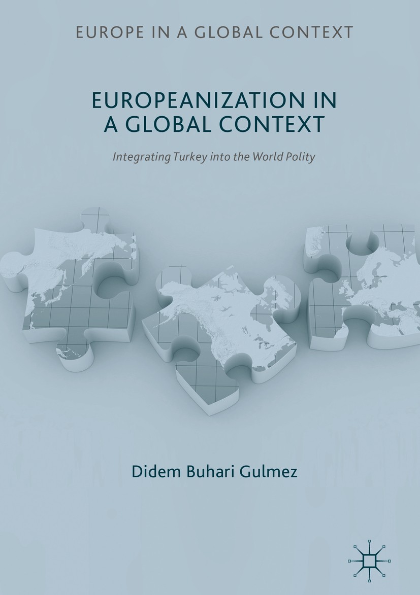 Titlebook: Europeanization in a Global Context; Integrating Turkey i Didem Buhari Gulmez Book 2017 The Editor(s) (if applicable) and The Author(s) 201 Titlebook: Europeanization in a Global Context; Integrating Turkey i Didem Buhari Gulmez Book 2017 The Editor(s) (if applicable) and The Author(s) 201