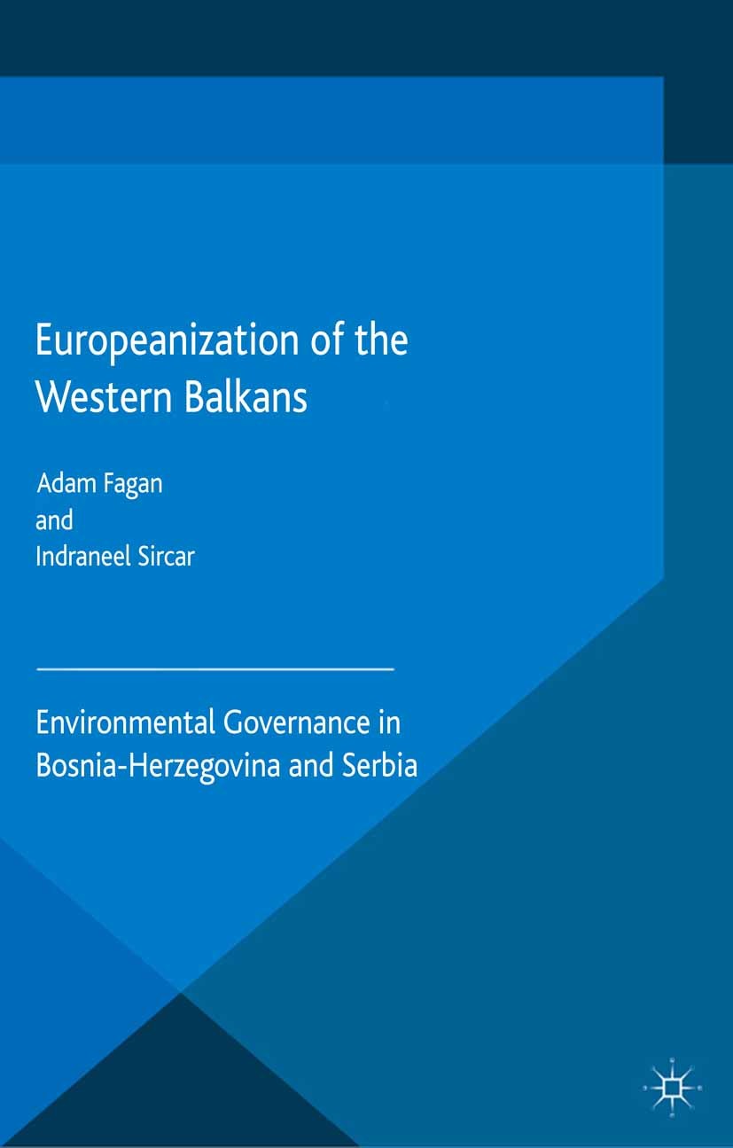 Titlebook: Europeanization of the Western Balkans; Environmental Govern Adam Fagan,Indraneel Sircar Book 2015 The Editor(s) (if applicable) and The Au Titlebook: Europeanization of the Western Balkans; Environmental Govern Adam Fagan,Indraneel Sircar Book 2015 The Editor(s) (if applicable) and The Au