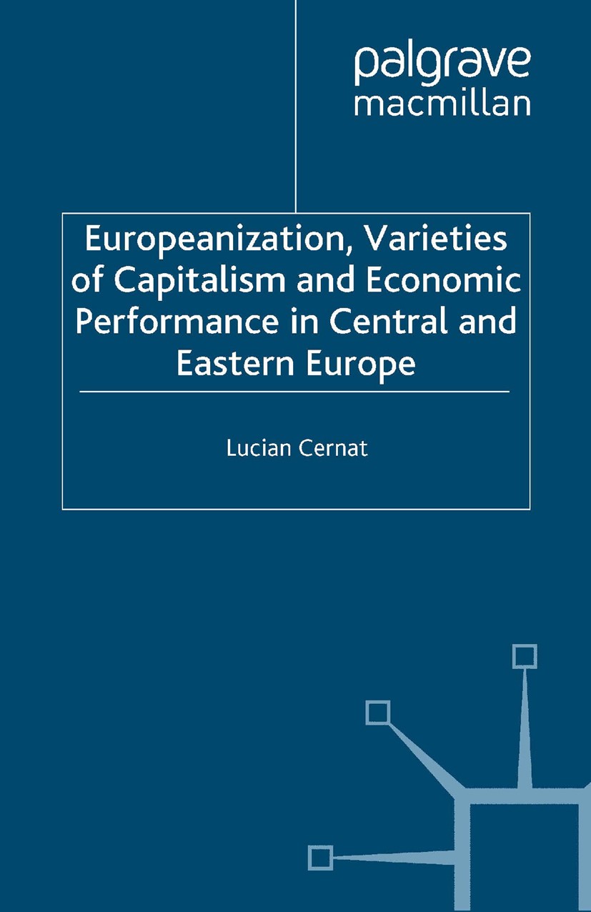 Titlebook: Europeanization, Varieties of Capitalism and Economic Performance in Central and Eastern Europe; Lucian Cernat Book 2006 Palgrave Macmilla Titlebook: Europeanization, Varieties of Capitalism and Economic Performance in Central and Eastern Europe; Lucian Cernat Book 2006 Palgrave Macmilla