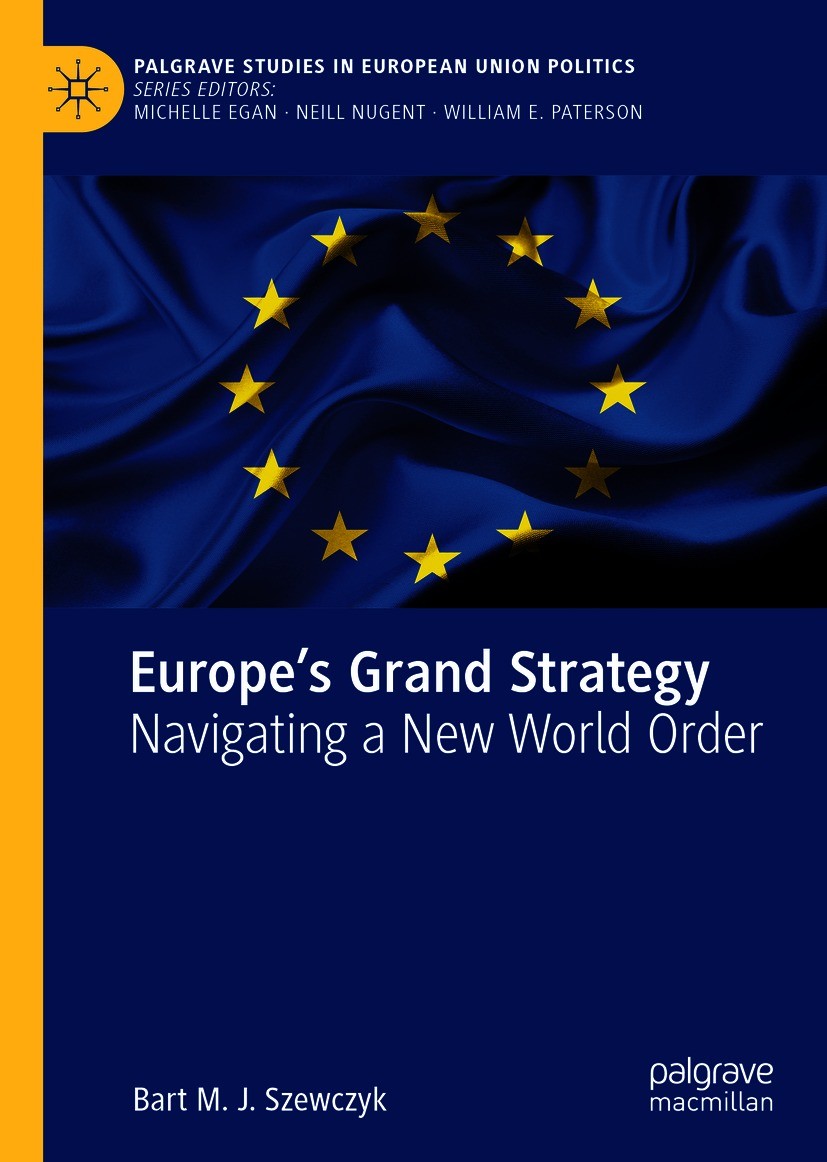 Titlebook: Europe’s Grand Strategy; Navigating a New Wor Bart M. J. Szewczyk Book 2021 The Editor(s) (if applicable) and The Author(s), under exclusiv Titlebook: Europe’s Grand Strategy; Navigating a New Wor Bart M. J. Szewczyk Book 2021 The Editor(s) (if applicable) and The Author(s), under exclusiv
