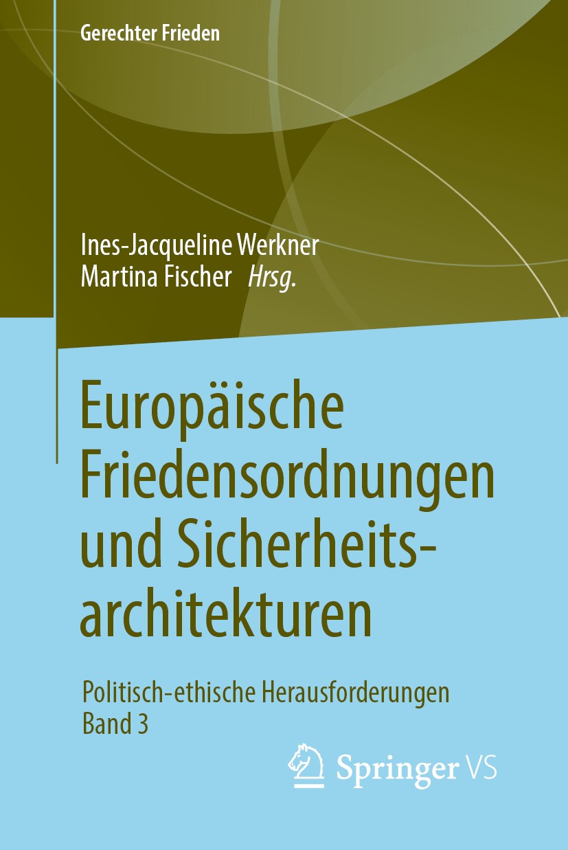 Titlebook: Europäische Friedensordnungen und Sicherheitsarchitekturen; Politisch-ethische H Ines-Jacqueline Werkner,Martina Fischer Book 2019 Springer Titlebook: Europäische Friedensordnungen und Sicherheitsarchitekturen; Politisch-ethische H Ines-Jacqueline Werkner,Martina Fischer Book 2019 Springer