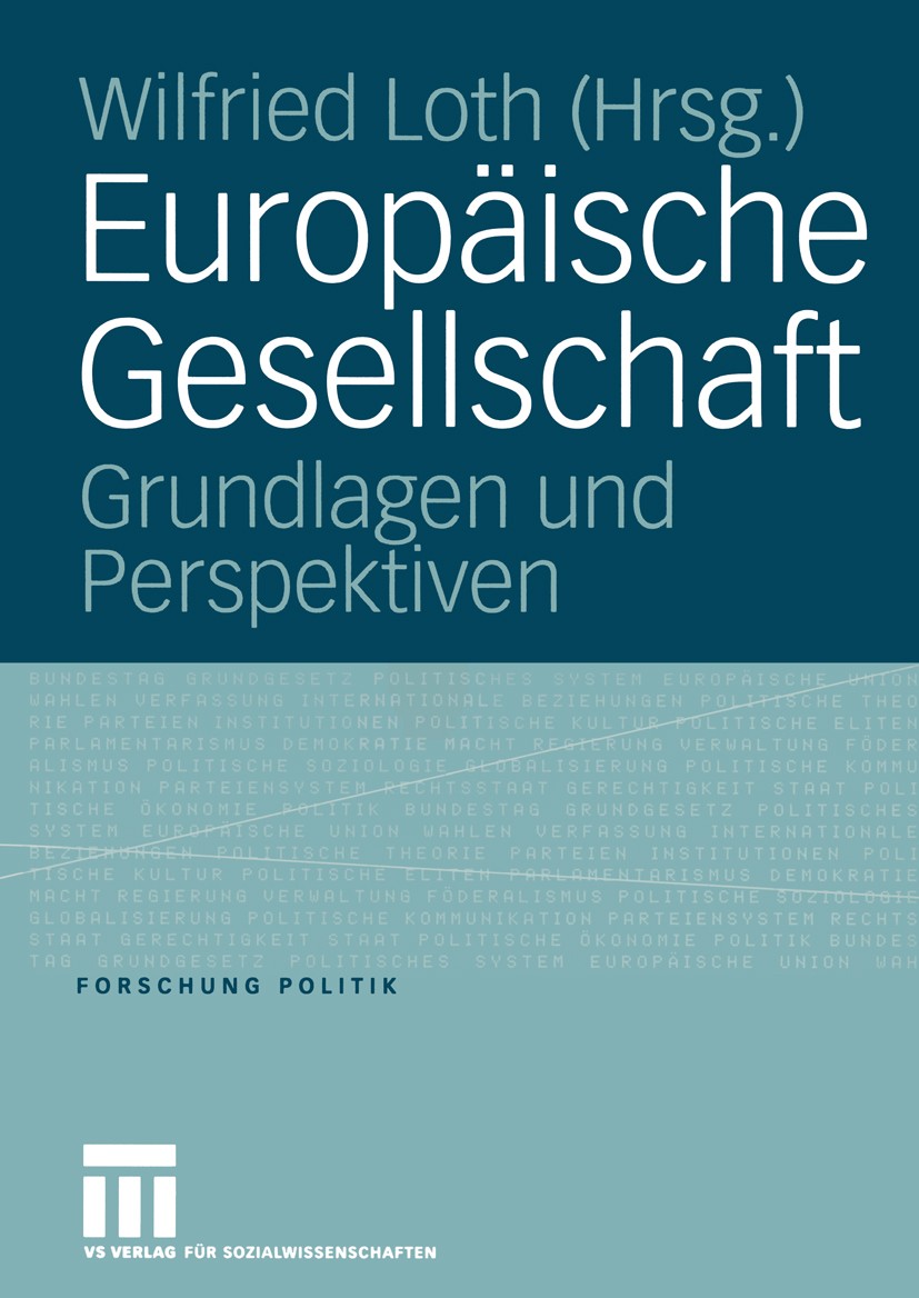 Titlebook: Europäische Gesellschaft; Grundlagen und Persp Wilfried Loth Book 2005 VS Verlag für Sozialwissenschaften/GWV Fachverlage GmbH, Wiesbaden 2 Titlebook: Europäische Gesellschaft; Grundlagen und Persp Wilfried Loth Book 2005 VS Verlag für Sozialwissenschaften/GWV Fachverlage GmbH, Wiesbaden 2