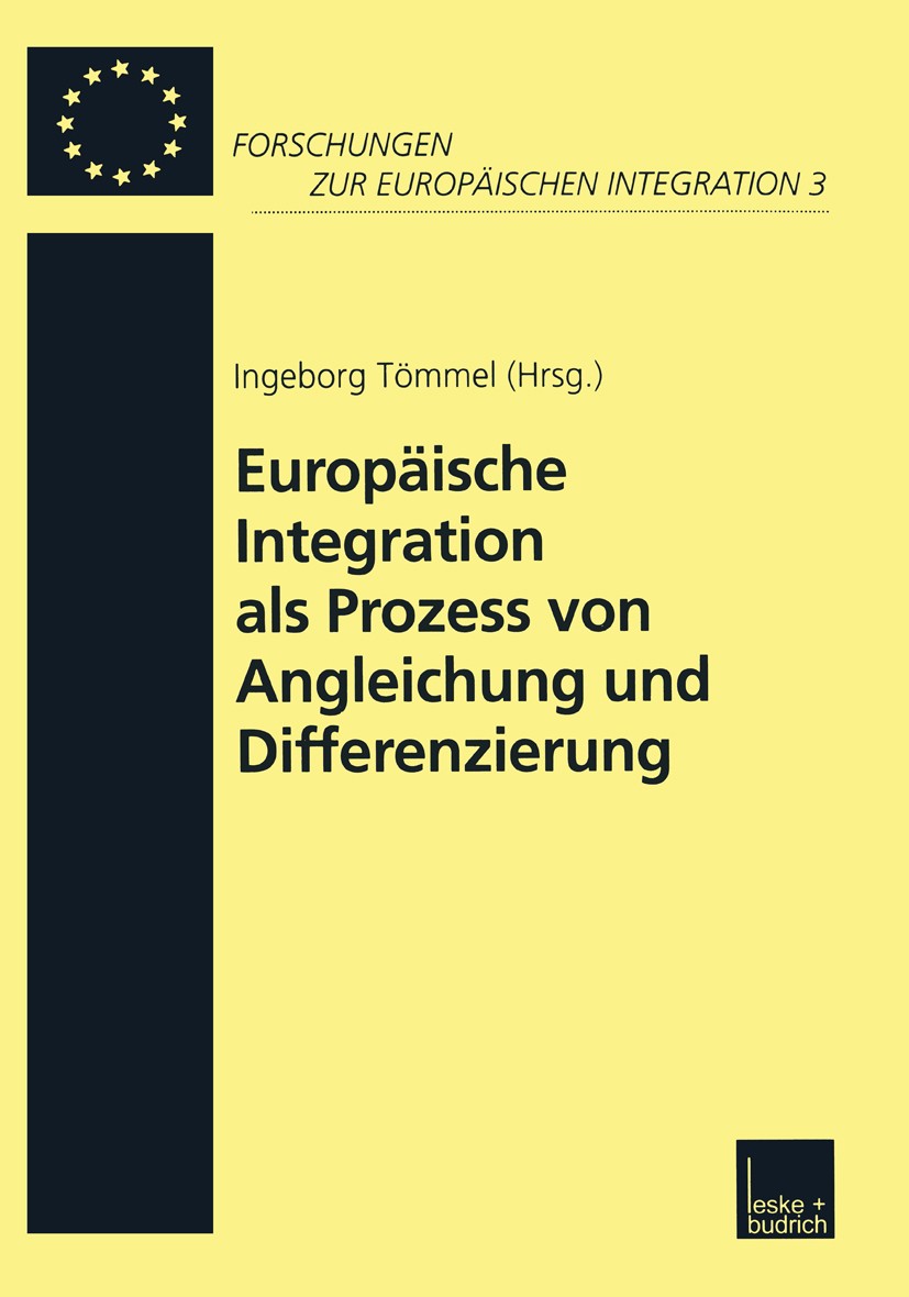 Titlebook: Europäische Integration als Prozess von Angleichung und Differenzierung; Ingeborg Tömmel Book 2001 Springer Fachmedien Wiesbaden 2001 Demo Titlebook: Europäische Integration als Prozess von Angleichung und Differenzierung; Ingeborg Tömmel Book 2001 Springer Fachmedien Wiesbaden 2001 Demo