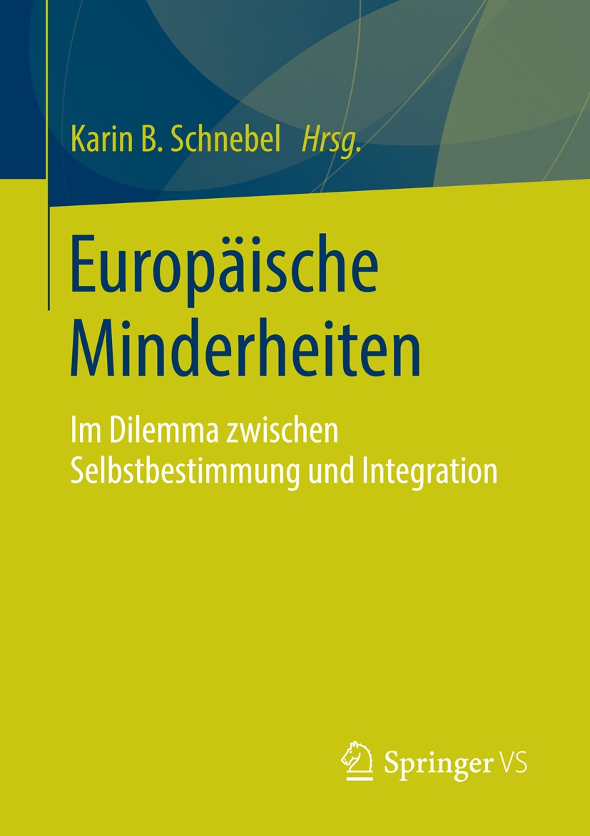 Titlebook: Europäische Minderheiten; Im Dilemma zwischen Karin B. Schnebel Book 2014 Springer Fachmedien Wiesbaden 2014 Europa.Integration.Minderheit Titlebook: Europäische Minderheiten; Im Dilemma zwischen Karin B. Schnebel Book 2014 Springer Fachmedien Wiesbaden 2014 Europa.Integration.Minderheit