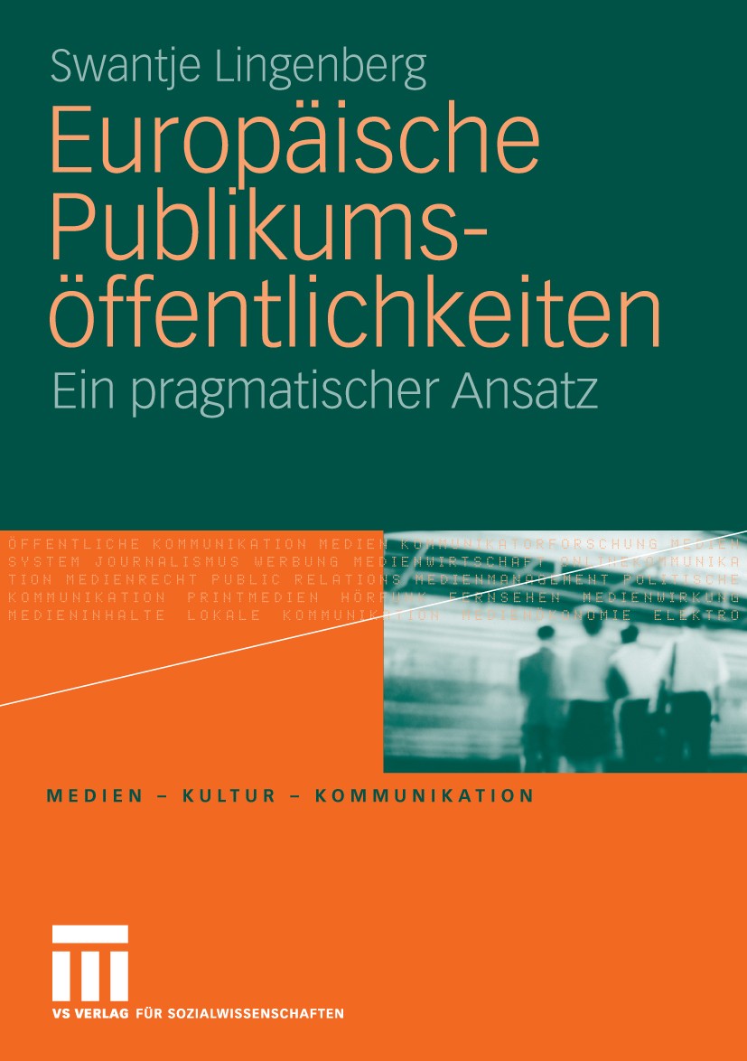 Titlebook: Europäische Publikumsöffentlichkeiten; Ein pragmatischer An Swantje Lingenberg Book 2010 VS Verlag für Sozialwissenschaften | Springer Fach Titlebook: Europäische Publikumsöffentlichkeiten; Ein pragmatischer An Swantje Lingenberg Book 2010 VS Verlag für Sozialwissenschaften | Springer Fach