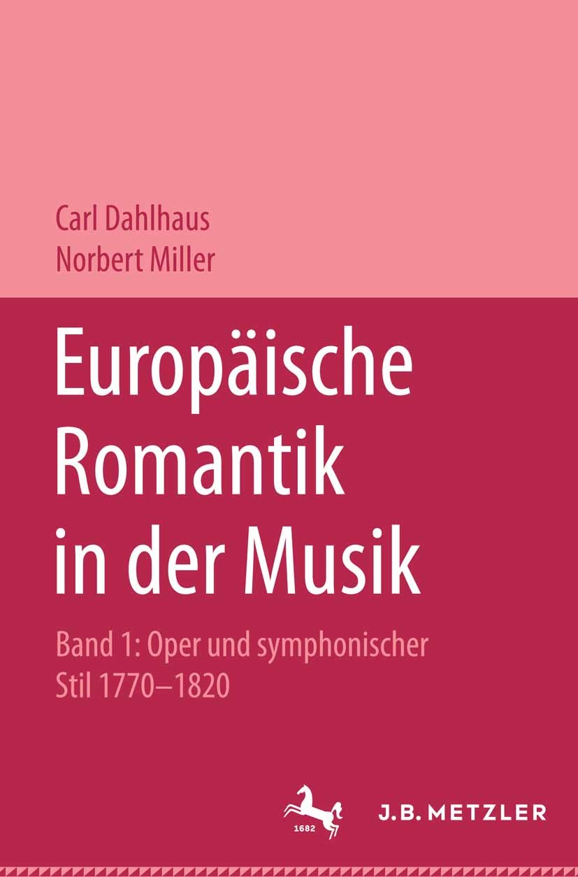 Titlebook: Europäische Romantik in der Musik; Band 1: Oper und sym Carl Dahlhaus,Norbert Miller Book 19991st edition Springer-Verlag Berlin Heidelberg Titlebook: Europäische Romantik in der Musik; Band 1: Oper und sym Carl Dahlhaus,Norbert Miller Book 19991st edition Springer-Verlag Berlin Heidelberg