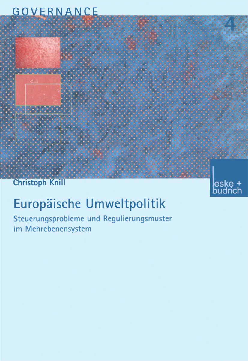 Titlebook: Europäische Umweltpolitik: Steuerungsprobleme und Regulierungsmuster im Mehrebenensystem; Christoph Knill Book 20031st edition Springer Fa Titlebook: Europäische Umweltpolitik: Steuerungsprobleme und Regulierungsmuster im Mehrebenensystem; Christoph Knill Book 20031st edition Springer Fa