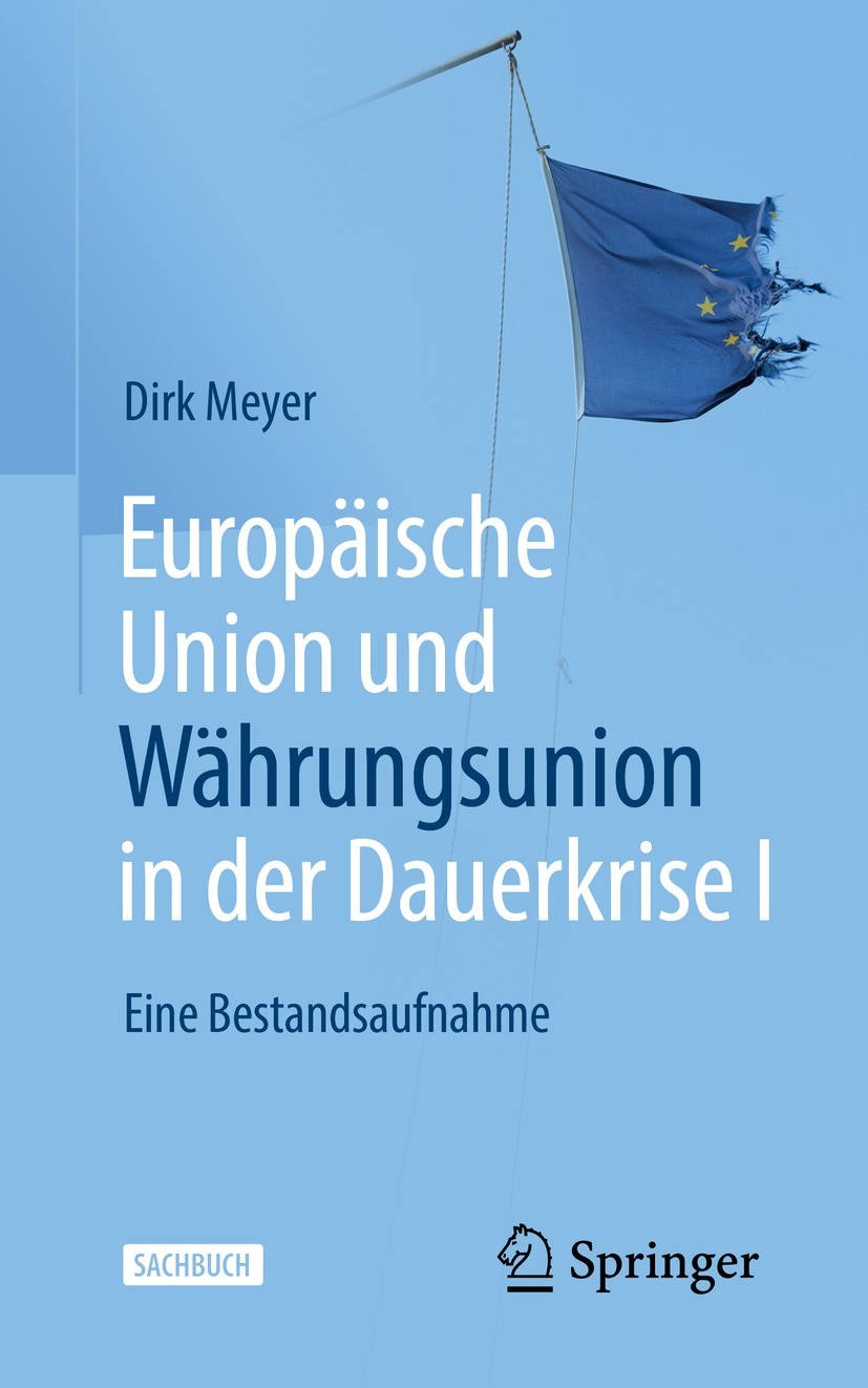 Titlebook: Europäische Union und Währungsunion in der Dauerkrise I; Eine Bestandsaufnahm Dirk Meyer Book 2022Latest edition Der/die Herausgeber bzw. d Titlebook: Europäische Union und Währungsunion in der Dauerkrise I; Eine Bestandsaufnahm Dirk Meyer Book 2022Latest edition Der/die Herausgeber bzw. d