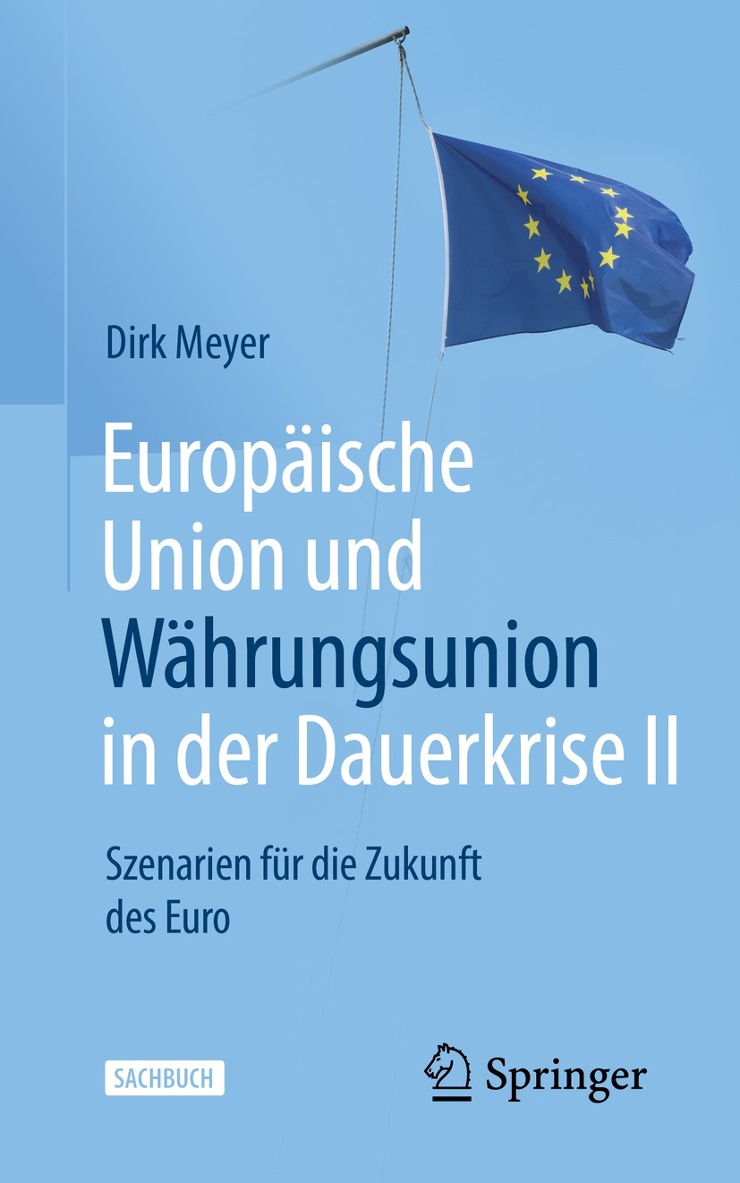 Titlebook: Europäische Union und Währungsunion in der Dauerkrise II; Szenarien für die Zu Dirk Meyer Book 2022Latest edition Der/die Herausgeber bzw. Titlebook: Europäische Union und Währungsunion in der Dauerkrise II; Szenarien für die Zu Dirk Meyer Book 2022Latest edition Der/die Herausgeber bzw.