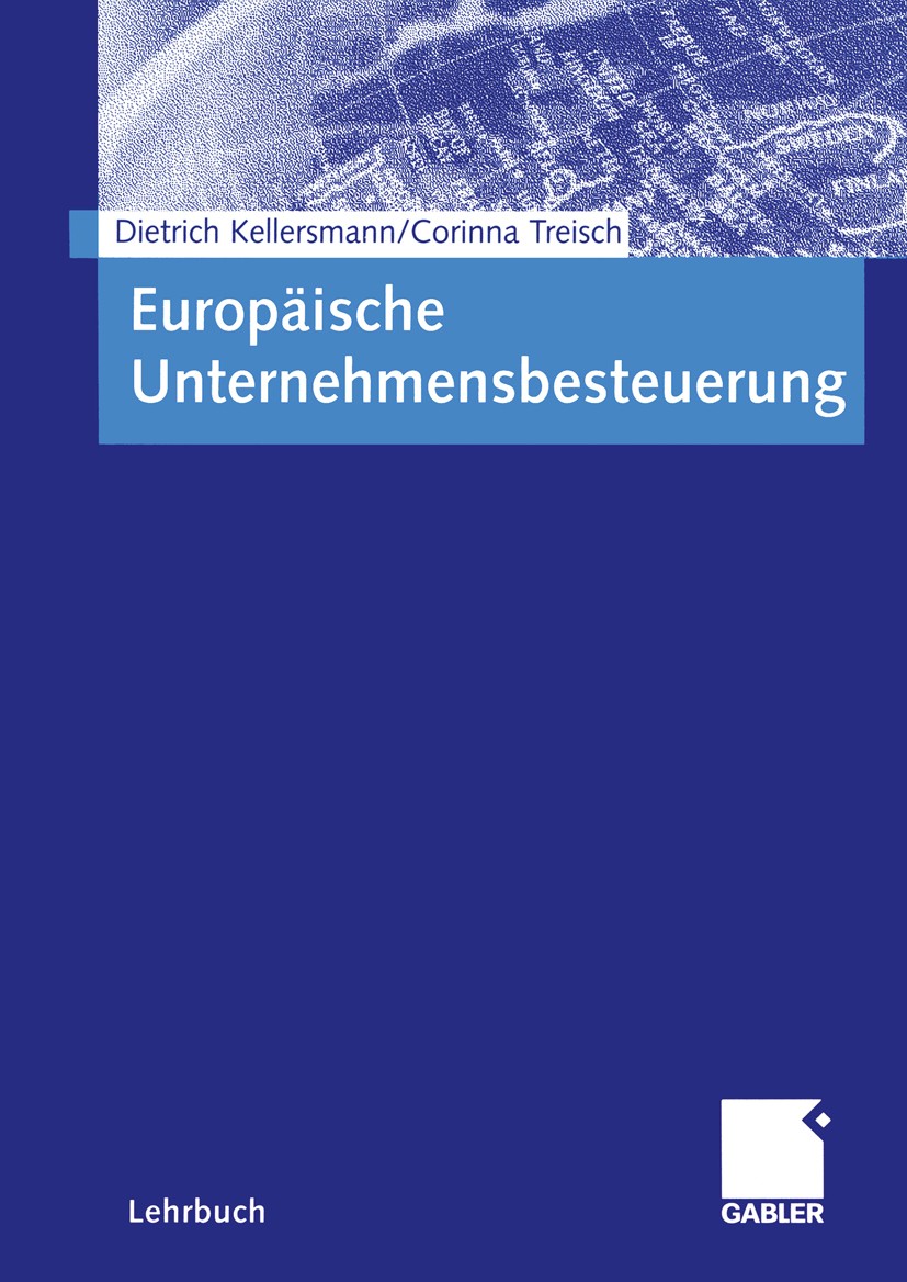 Titlebook: Europäische Unternehmensbesteuerung; Dietrich Kellersmann,Corinna Treisch Textbook 20021st edition Betriebswirtschaftlicher Verlag Dr. Th. Titlebook: Europäische Unternehmensbesteuerung; Dietrich Kellersmann,Corinna Treisch Textbook 20021st edition Betriebswirtschaftlicher Verlag Dr. Th.