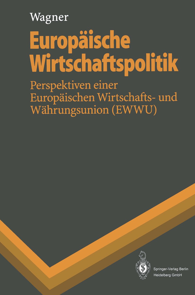 Titlebook: Europäische Wirtschaftspolitik; Perspektiven einer E Helmut Wagner Textbook 19951st edition Springer-Verlag Berlin Heidelberg 1995 EWWU.Eur Titlebook: Europäische Wirtschaftspolitik; Perspektiven einer E Helmut Wagner Textbook 19951st edition Springer-Verlag Berlin Heidelberg 1995 EWWU.Eur