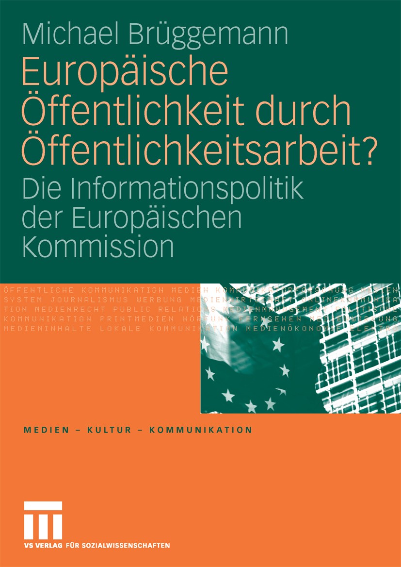 Titlebook: Europäische Öffentlichkeit durch Öffentlichkeitsarbeit?; Die Informationspoli Michael Brüggemann Book 2008 VS Verlag für Sozialwissenschaft Titlebook: Europäische Öffentlichkeit durch Öffentlichkeitsarbeit?; Die Informationspoli Michael Brüggemann Book 2008 VS Verlag für Sozialwissenschaft