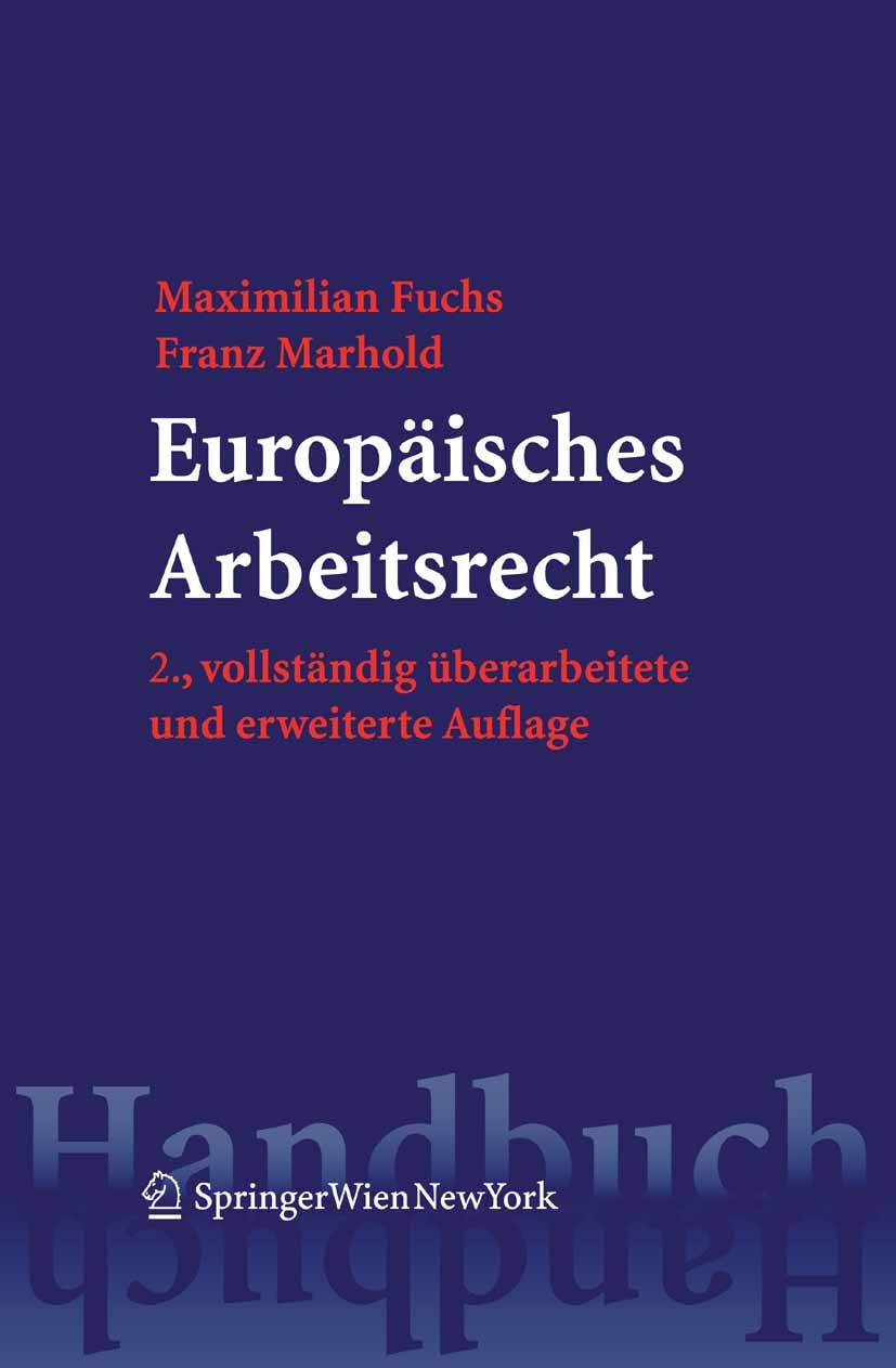 Titlebook: Europäisches Arbeitsrecht; Maximilian Fuchs,Franz Marhold Book 2006Latest edition Springer-Verlag Vienna 2006 Arbeitsrecht.Europäische Uni Titlebook: Europäisches Arbeitsrecht; Maximilian Fuchs,Franz Marhold Book 2006Latest edition Springer-Verlag Vienna 2006 Arbeitsrecht.Europäische Uni