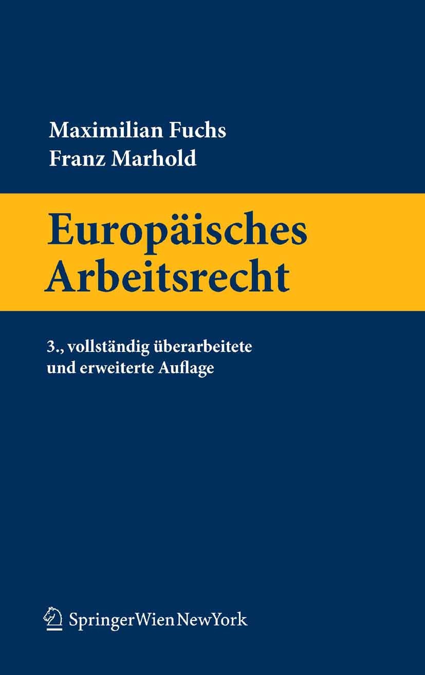 Titlebook: Europäisches Arbeitsrecht; Maximilian Fuchs,Franz Marhold Book 2010Latest edition Springer-Verlag Vienna 2010 Antidiskriminierung.Arbeitne Titlebook: Europäisches Arbeitsrecht; Maximilian Fuchs,Franz Marhold Book 2010Latest edition Springer-Verlag Vienna 2010 Antidiskriminierung.Arbeitne