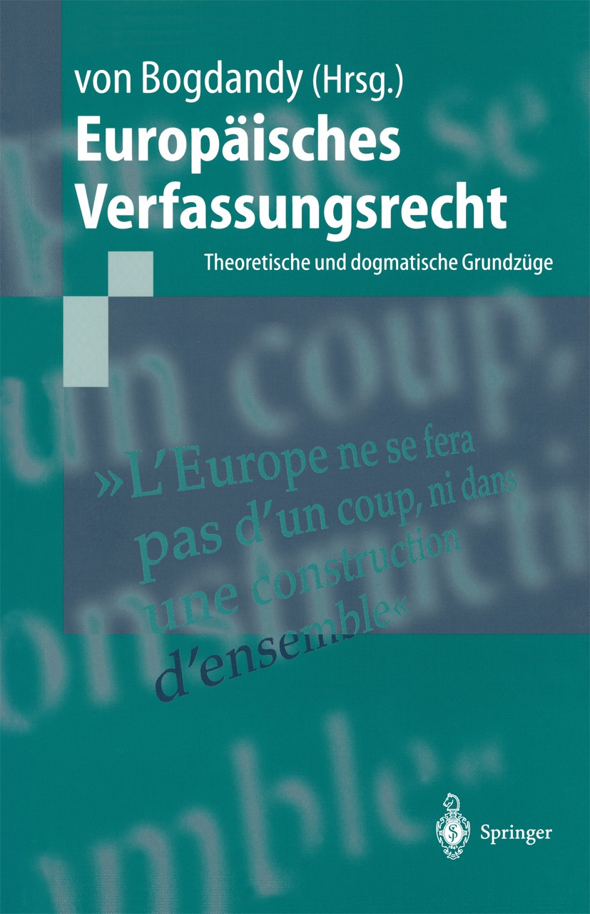 Titlebook: Europäisches Verfassungsrecht; Theoretische und dog Armin Bogdandy Textbook 20031st edition Springer-Verlag Berlin Heidelberg 2003 EU - Gru Titlebook: Europäisches Verfassungsrecht; Theoretische und dog Armin Bogdandy Textbook 20031st edition Springer-Verlag Berlin Heidelberg 2003 EU - Gru