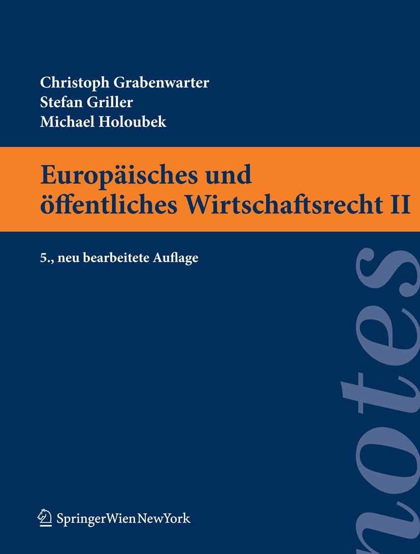 Titlebook: Europäisches und öffentliches Wirtschaftsrecht II; Christoph Grabenwarter,Stefan Griller,Michael Holo Textbook 2010Latest edition Springer Titlebook: Europäisches und öffentliches Wirtschaftsrecht II; Christoph Grabenwarter,Stefan Griller,Michael Holo Textbook 2010Latest edition Springer