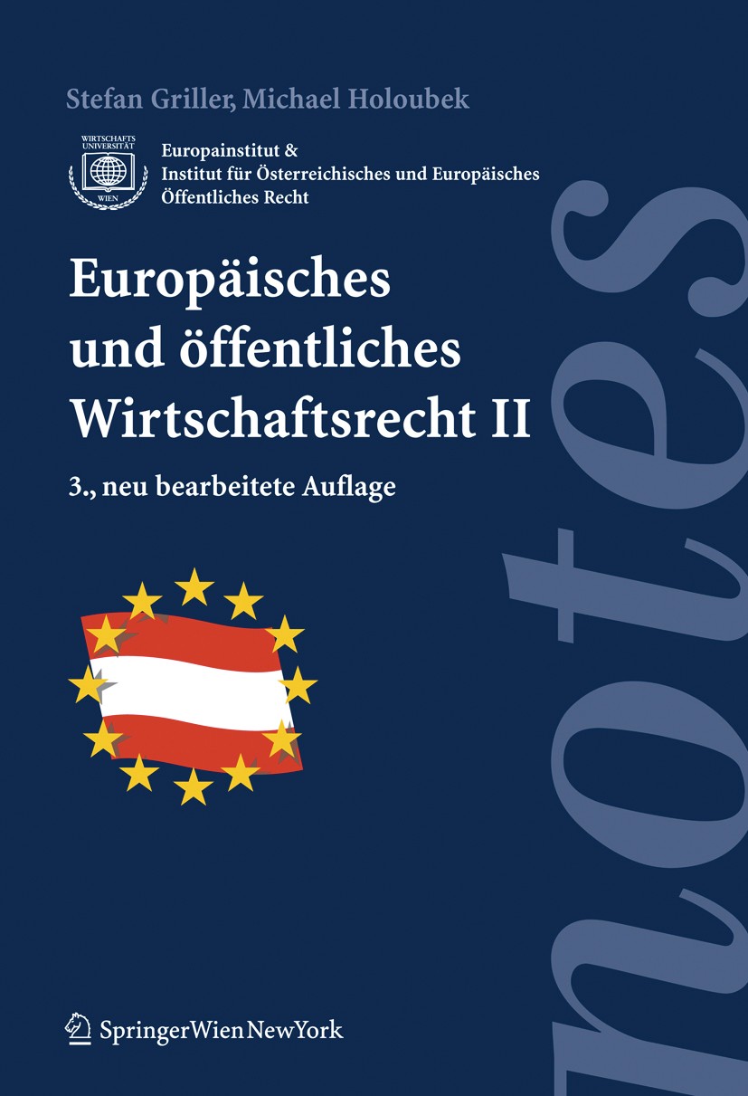 Titlebook: Europäisches und öffentliches Wirtschaftsrecht II; Stefan Griller,Michael Holoubek Textbook 2006Latest edition Springer-Verlag Vienna 2006 Titlebook: Europäisches und öffentliches Wirtschaftsrecht II; Stefan Griller,Michael Holoubek Textbook 2006Latest edition Springer-Verlag Vienna 2006