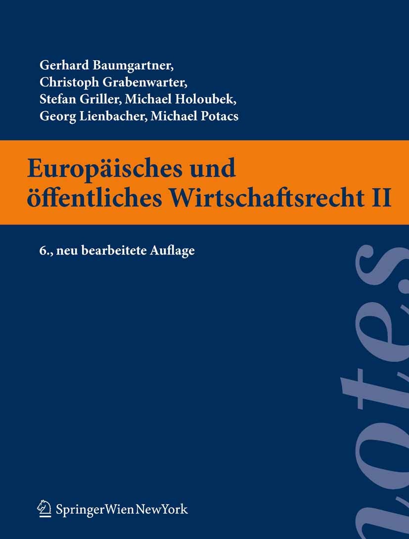 Titlebook: Europäisches und öffentliches Wirtschaftsrecht II; Gerhard Baumgartner,Christoph Grabenwarter,Michael Textbook 2011Latest edition Springer Titlebook: Europäisches und öffentliches Wirtschaftsrecht II; Gerhard Baumgartner,Christoph Grabenwarter,Michael Textbook 2011Latest edition Springer