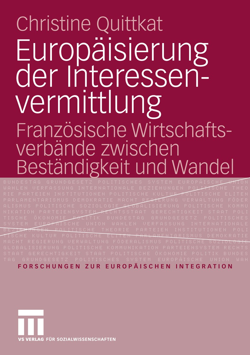 Titlebook: Europäisierung der Interessenvermittlung; Französische Wirtsch Christine Quittkat Book 2006 VS Verlag für Sozialwissenschaften | Springer F Titlebook: Europäisierung der Interessenvermittlung; Französische Wirtsch Christine Quittkat Book 2006 VS Verlag für Sozialwissenschaften | Springer F
