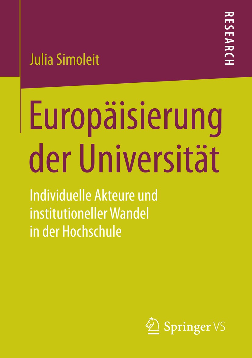 Titlebook: Europäisierung der Universität; Individuelle Akteure Julia Simoleit Book 2016 Springer Fachmedien Wiesbaden 2016 Europäische Hochschulpolit Titlebook: Europäisierung der Universität; Individuelle Akteure Julia Simoleit Book 2016 Springer Fachmedien Wiesbaden 2016 Europäische Hochschulpolit