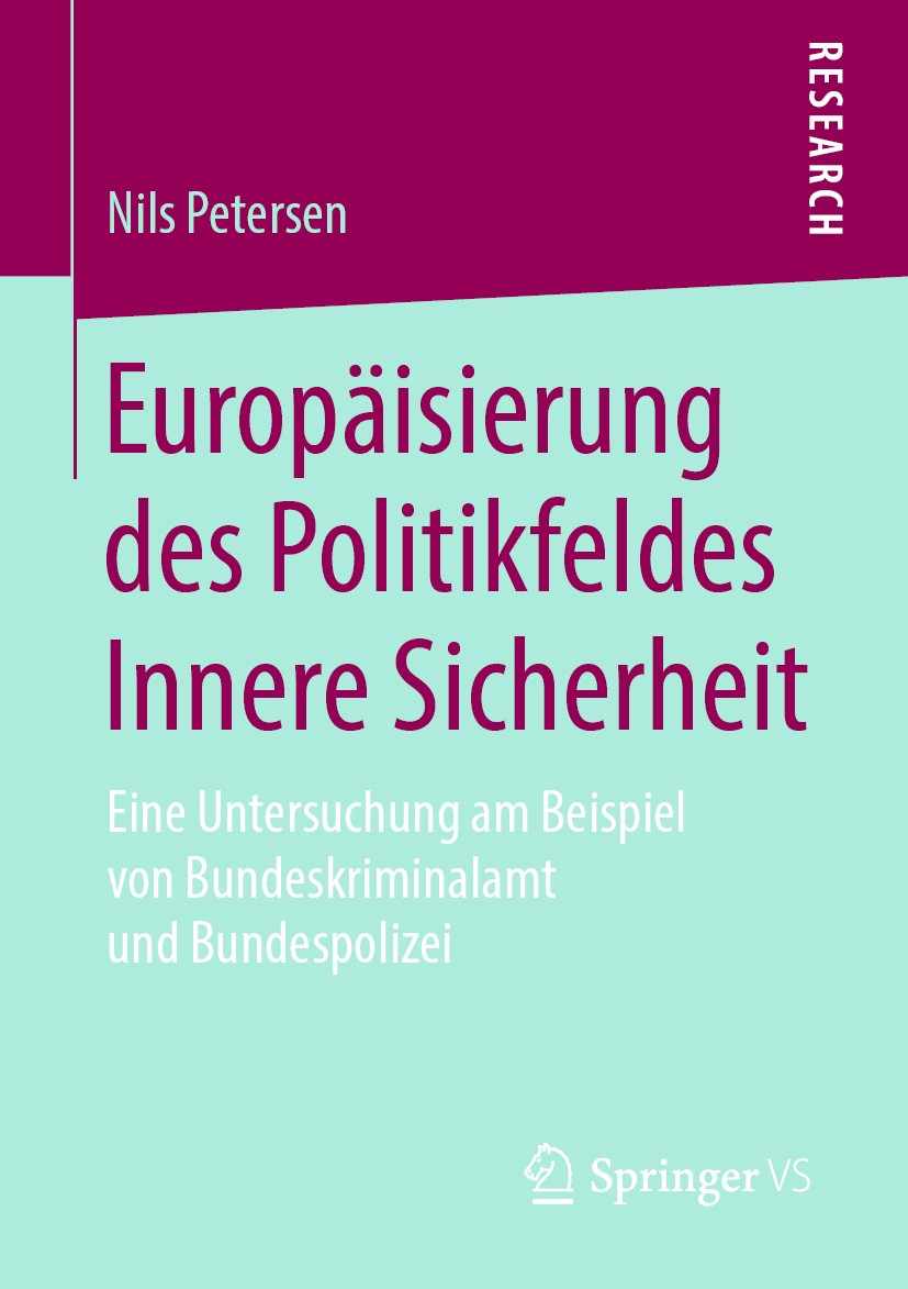 Titlebook: Europäisierung des Politikfeldes Innere Sicherheit; Eine Untersuchung am Nils Petersen Book 2019 Springer Fachmedien Wiesbaden GmbH, ein Te Titlebook: Europäisierung des Politikfeldes Innere Sicherheit; Eine Untersuchung am Nils Petersen Book 2019 Springer Fachmedien Wiesbaden GmbH, ein Te