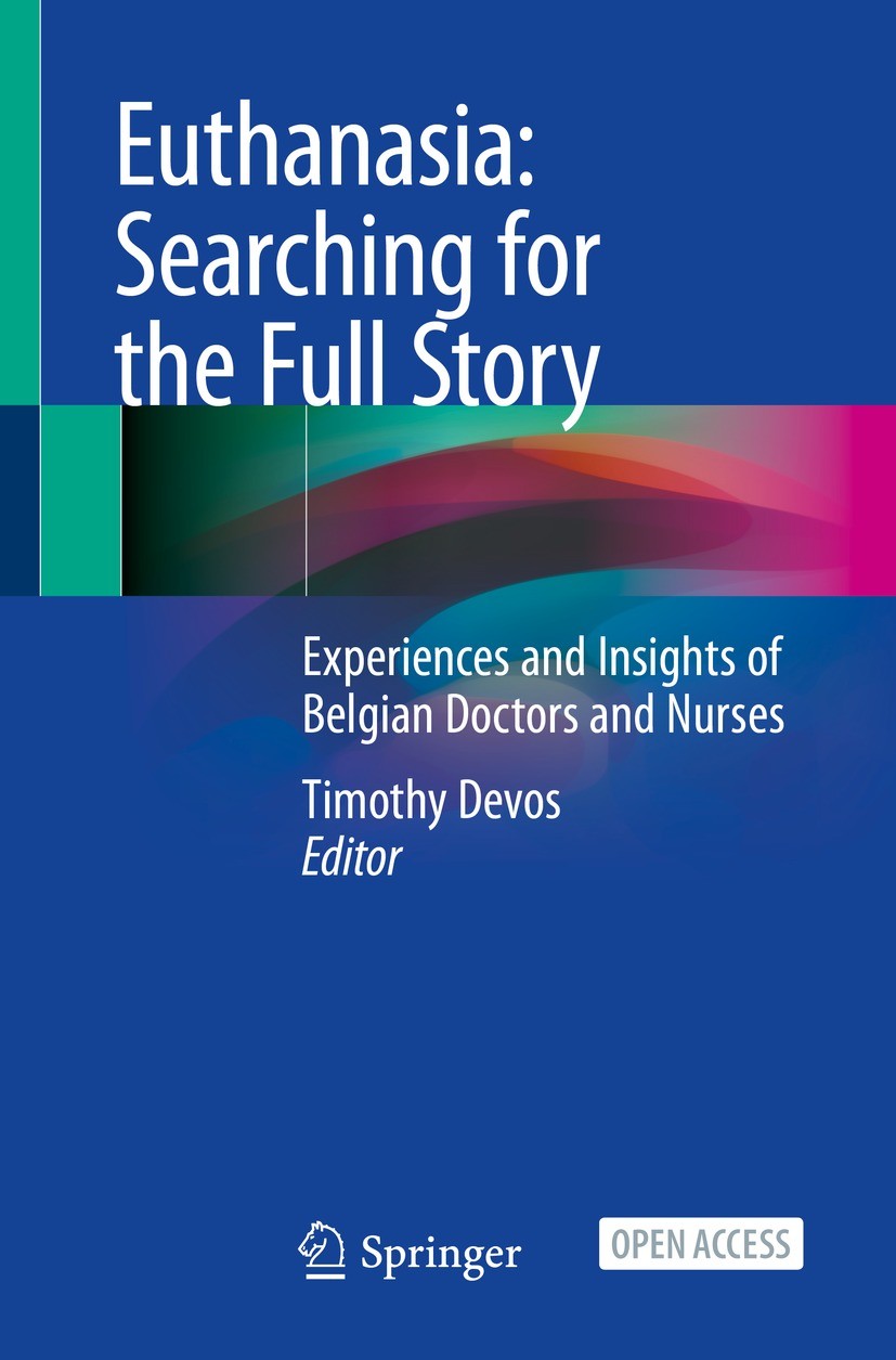Titlebook: Euthanasia: Searching for the Full Story; Experiences and Insi Timothy Devos Book‘‘‘‘‘‘‘‘ 2021 The Editor(s) (if applicable) and The Author Titlebook: Euthanasia: Searching for the Full Story; Experiences and Insi Timothy Devos Book‘‘‘‘‘‘‘‘ 2021 The Editor(s) (if applicable) and The Author