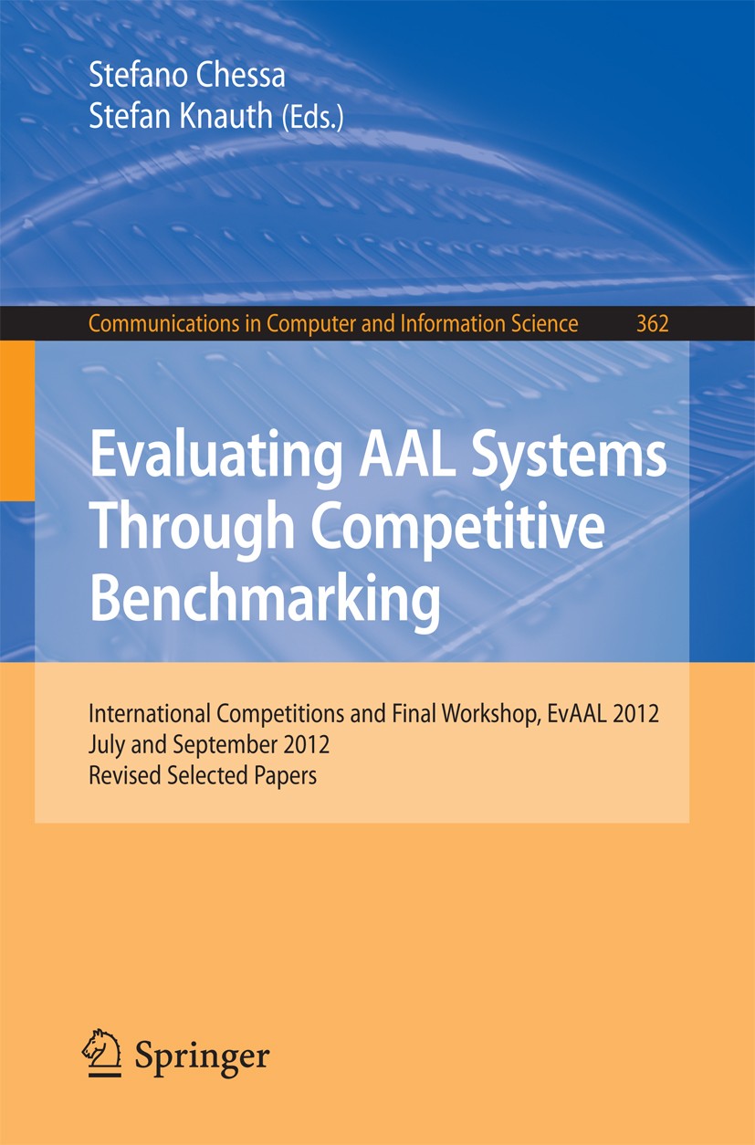Titlebook: Evaluating AAL Systems Through Competitive Benchmarking; International Compet Stefano Chessa,Stefan Knauth Conference proceedings 2013 Spri Titlebook: Evaluating AAL Systems Through Competitive Benchmarking; International Compet Stefano Chessa,Stefan Knauth Conference proceedings 2013 Spri